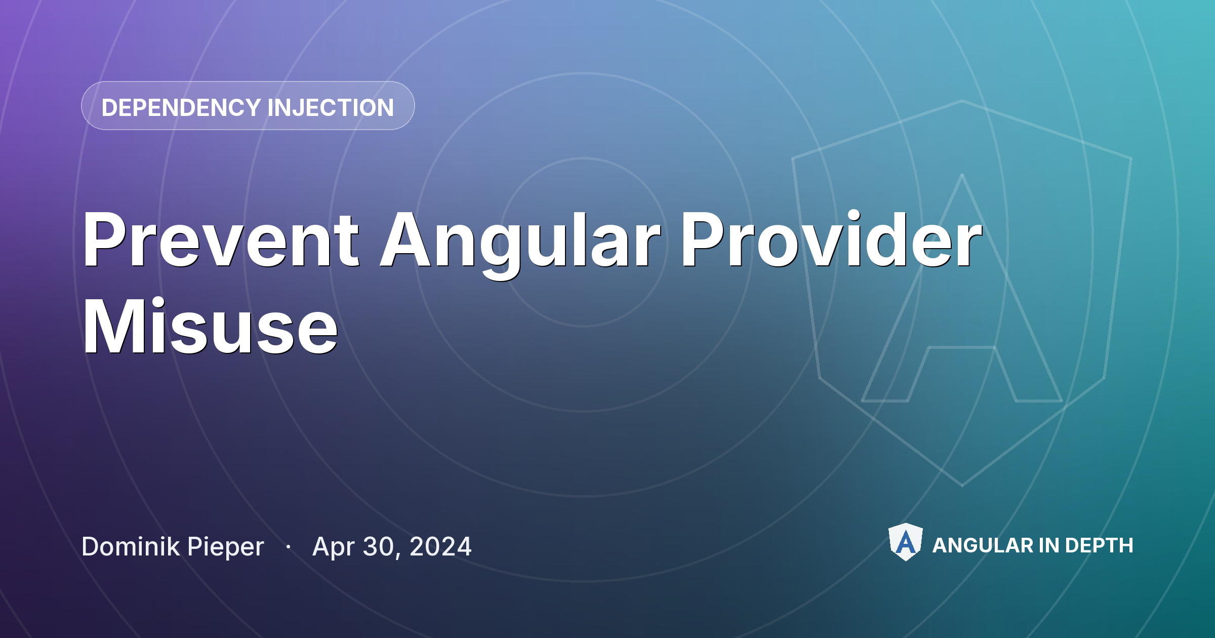 Prevent Angular Provider Misuse — Dependency Injection article by Dominik Pieper on Angular In Depth