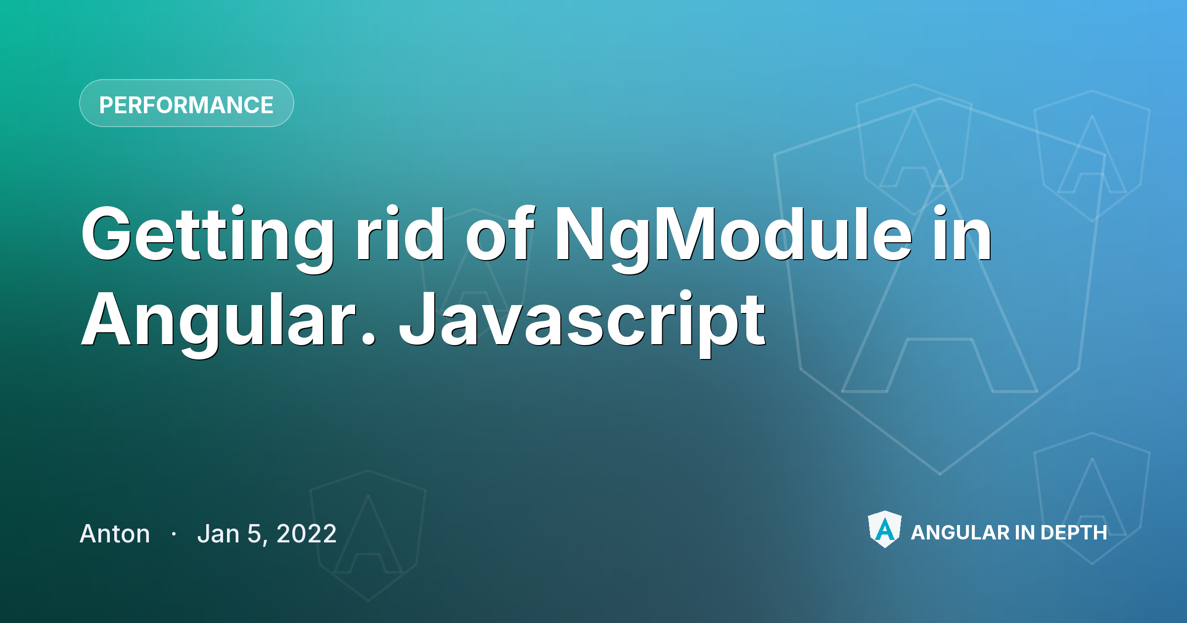 Getting rid of NgModule in Angular. Javascript — Performance article by Anton on Angular In Depth