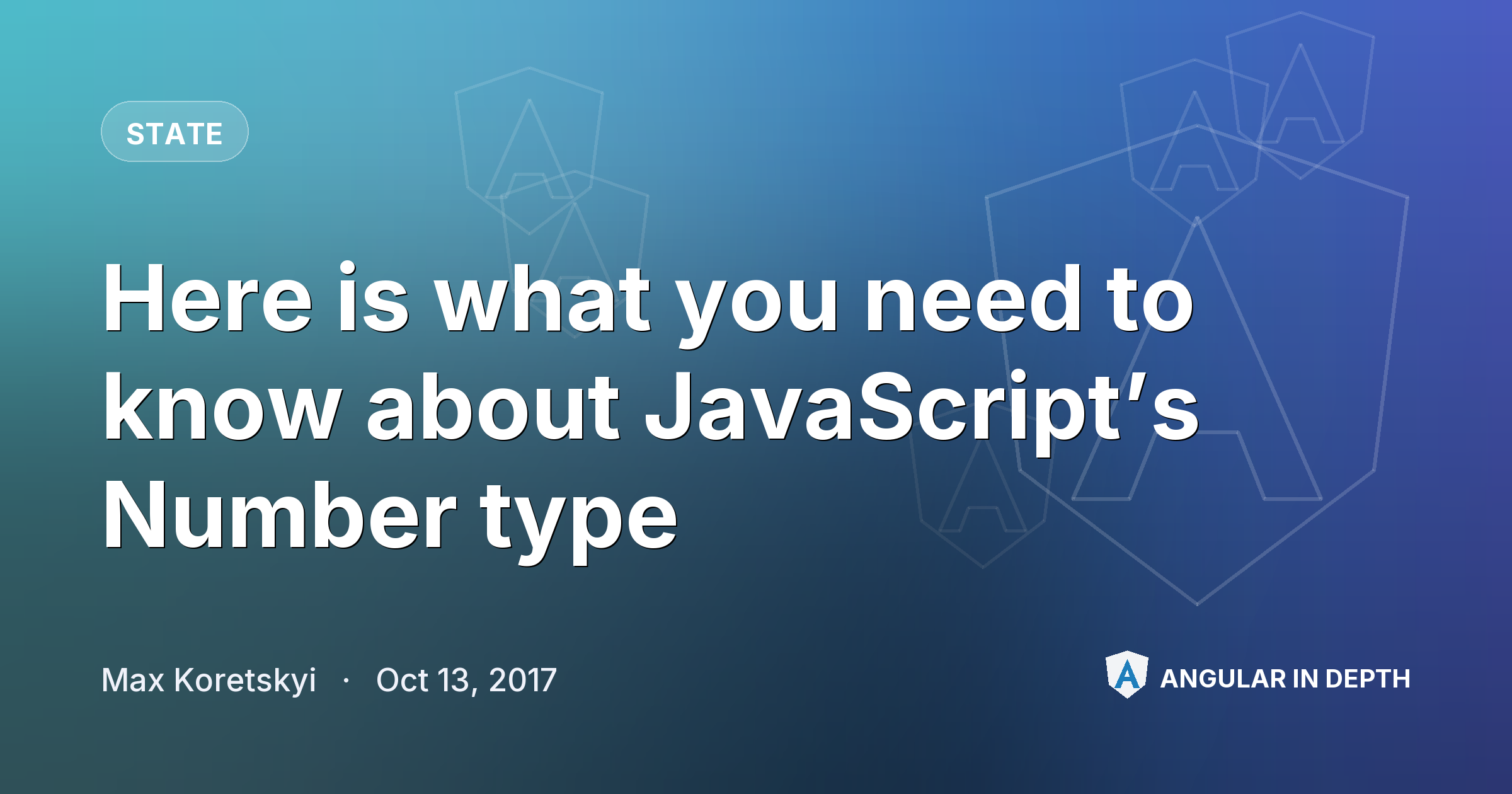 Here is what you need to know about JavaScript’s Number type — State article by Max Koretskyi on Angular In Depth