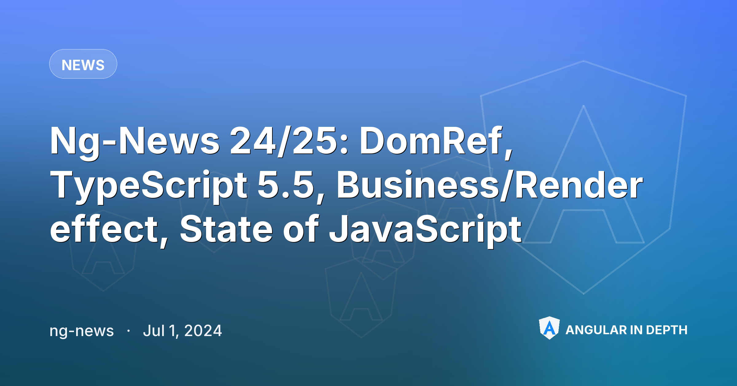 Ng-News 24/25: DomRef, TypeScript 5.5, Business/Render effect, State of JavaScript — News article by ng-news on Angular In Depth