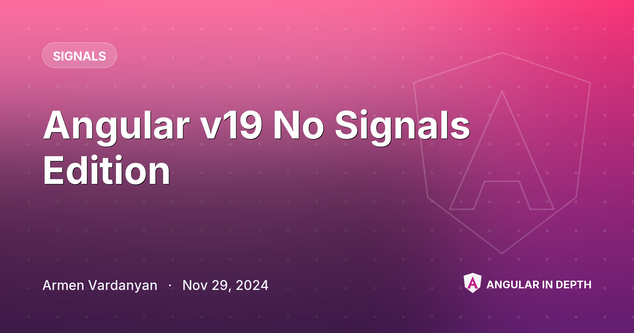Angular v19 No Signals Edition — Signals article by Armen Vardanyan on Angular In Depth