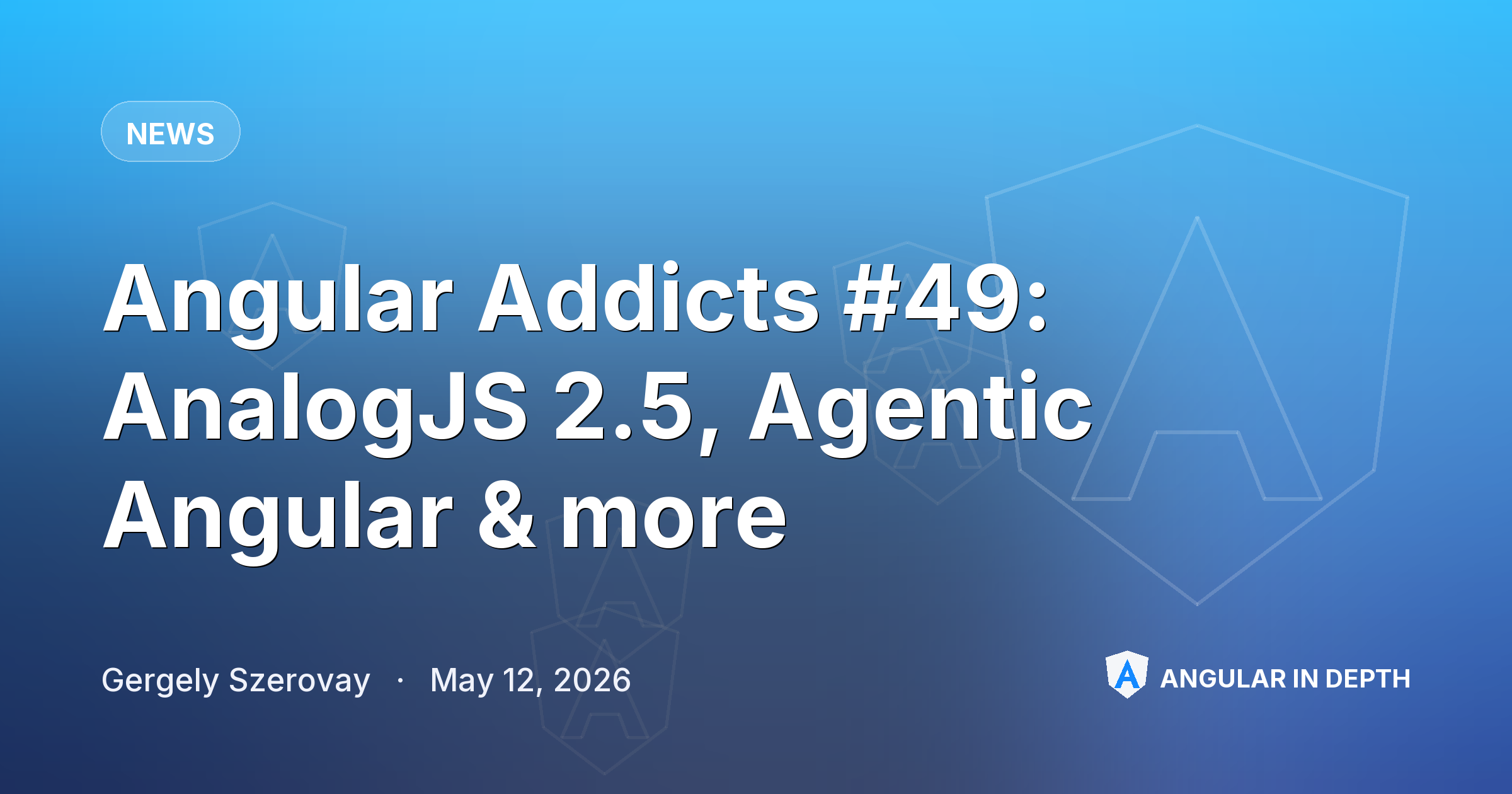 Angular Addicts #49: AnalogJS 2.5, Agentic Angular & more Angular Addicts #49: AnalogJS 2.5, Agentic Angular & more — News article by Gergely Szerovay on Angular In Depth