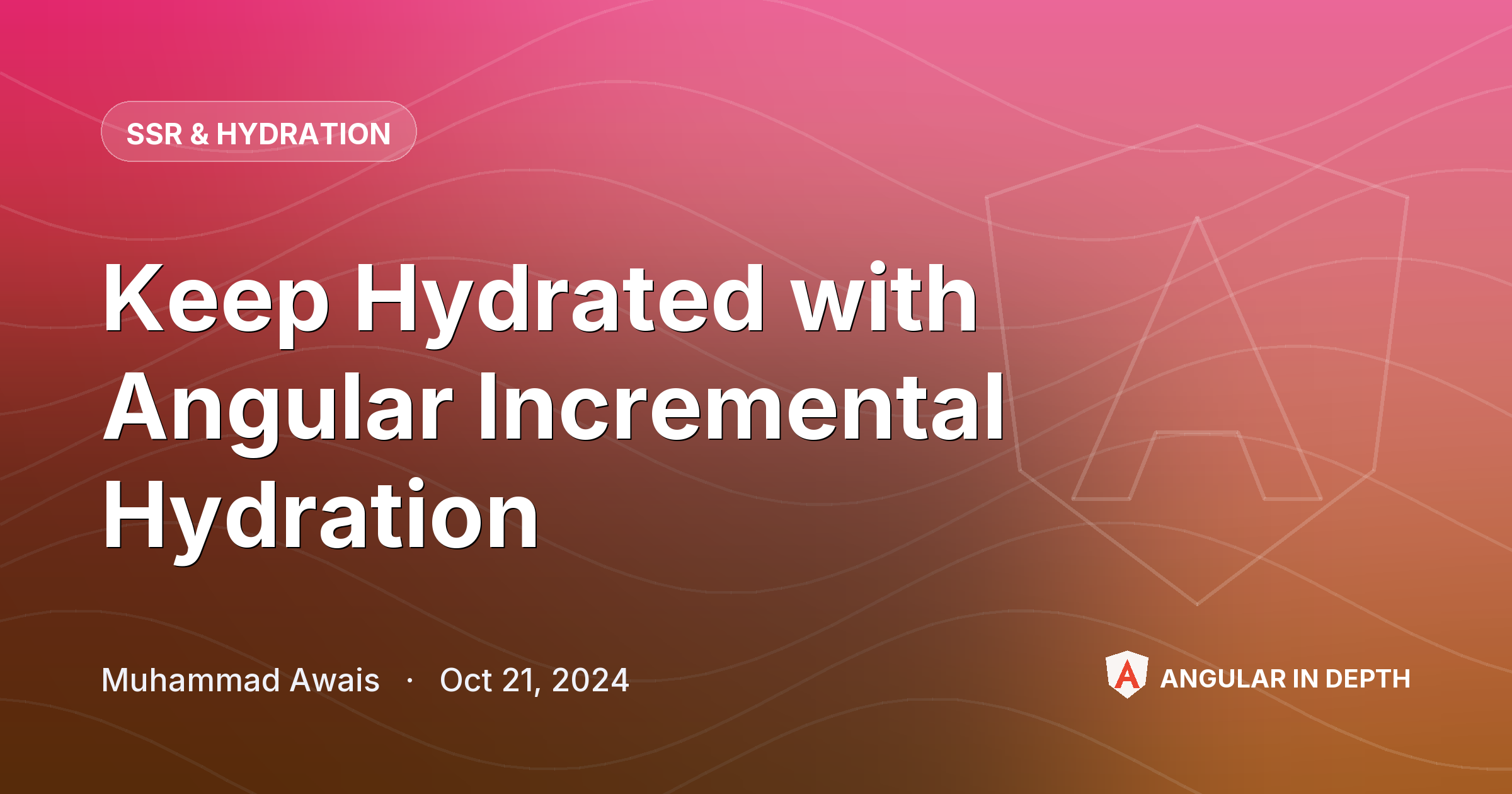 Keep Hydrated with Angular Incremental Hydration 💦 — SSR & Hydration article by Muhammad Awais on Angular In Depth