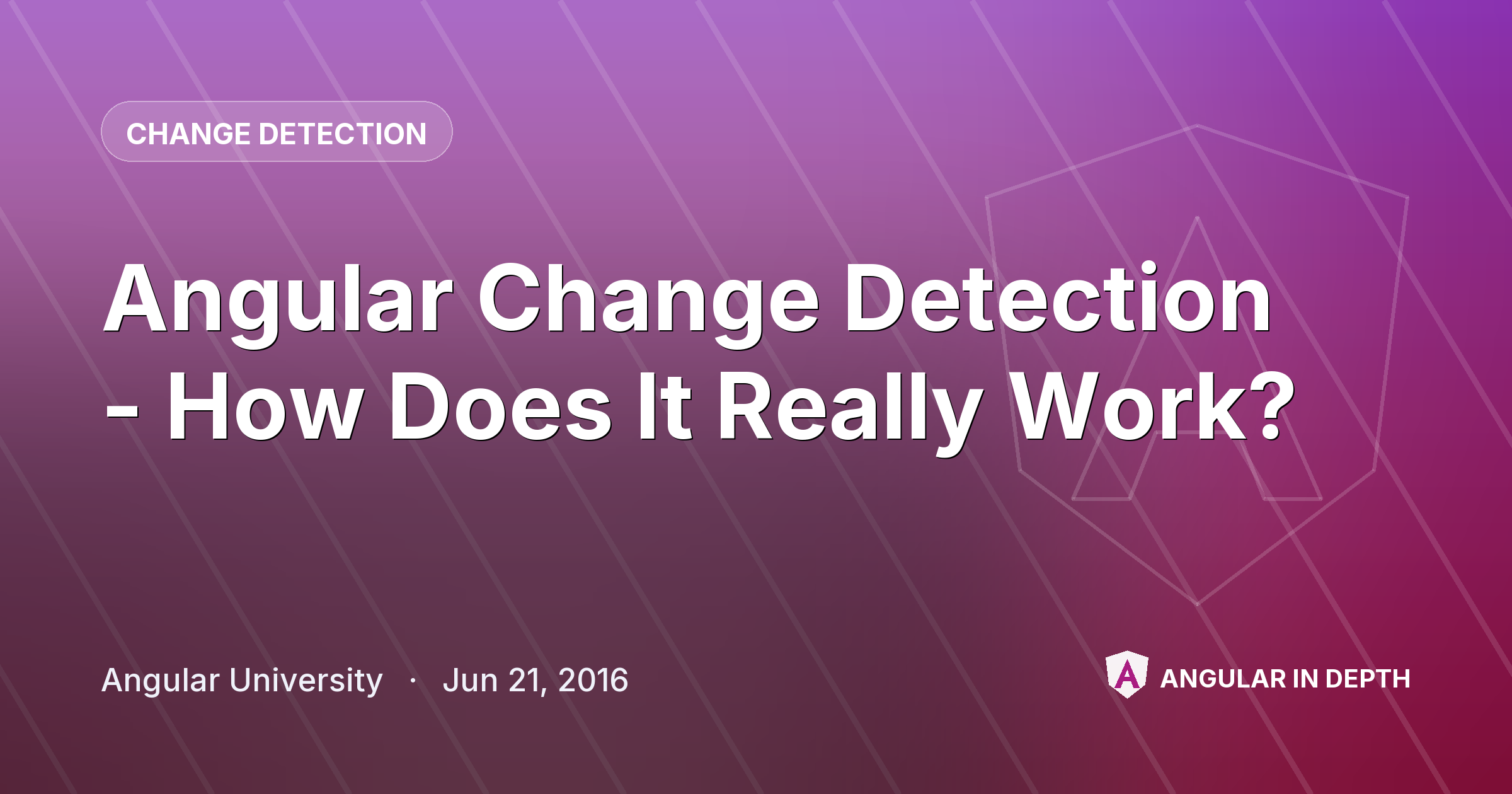 Angular Change Detection - How Does It Really Work? — Change Detection article by Angular University on Angular In Depth