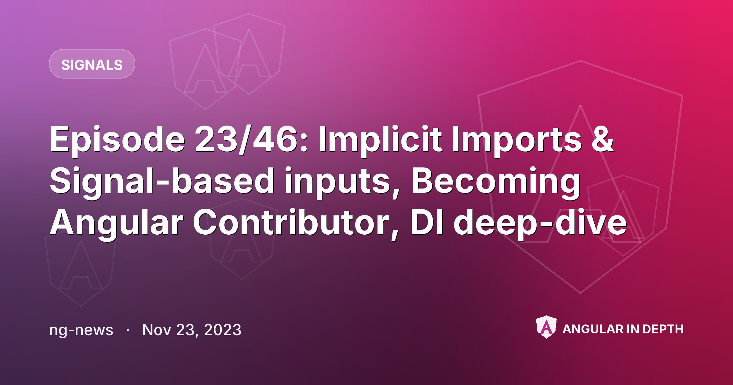 Episode 23/46: Implicit Imports & Signal-based inputs, Becoming Angular Contributor, DI deep-dive Episode 23/46: Implicit Imports & Signal-based inputs, Becoming Angular Contributor, DI deep-dive — Signals article by ng-news on Angular In Depth