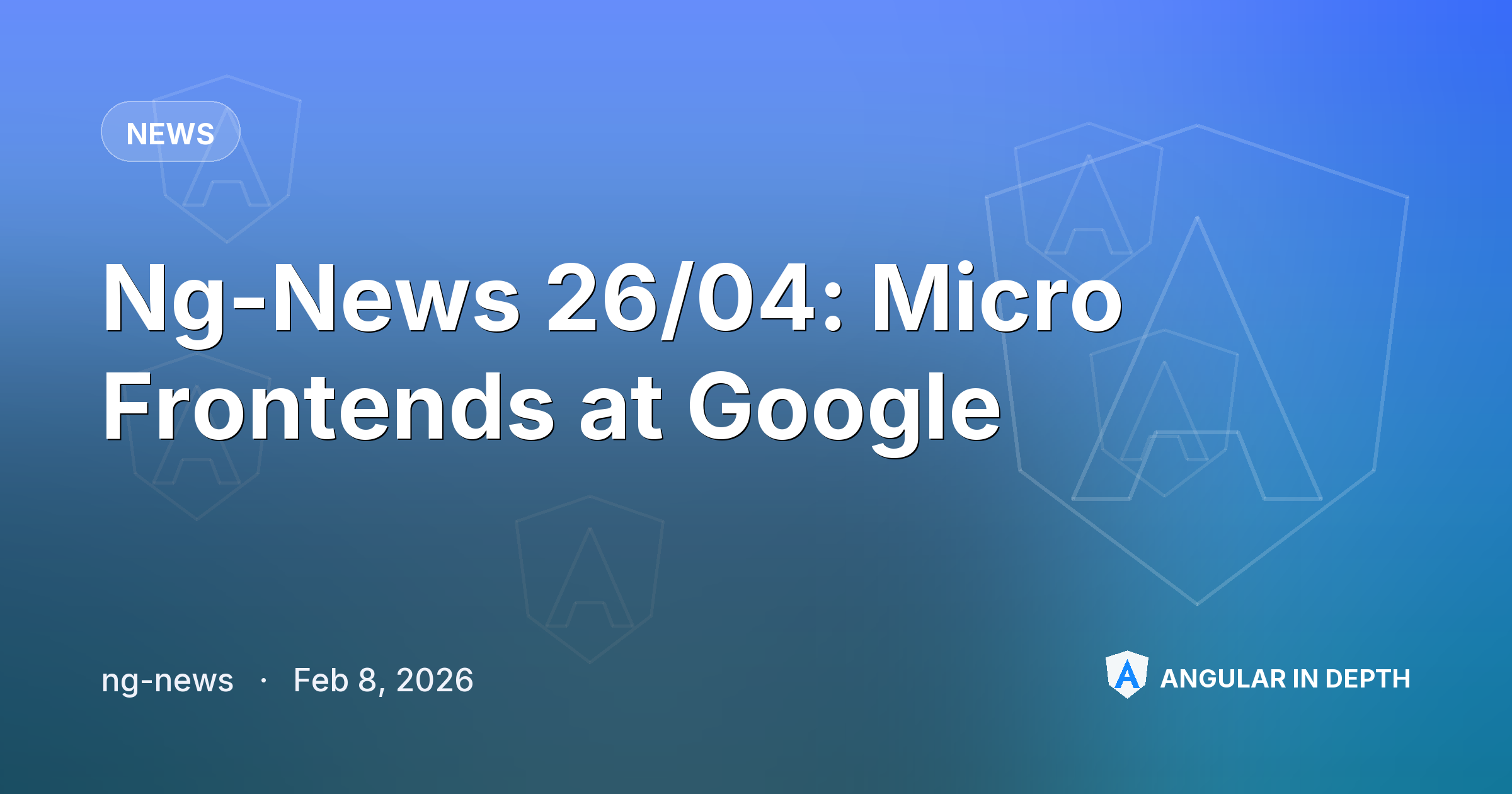 Ng-News 26/04: Micro Frontends at Google — News article by ng-news on Angular In Depth