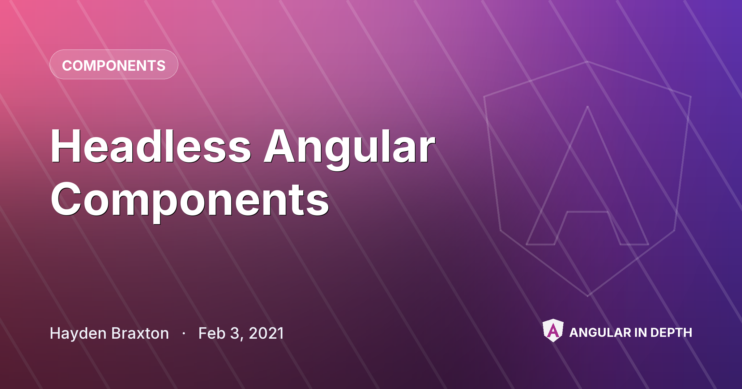 Headless Angular Components — Components article by Hayden Braxton on Angular In Depth