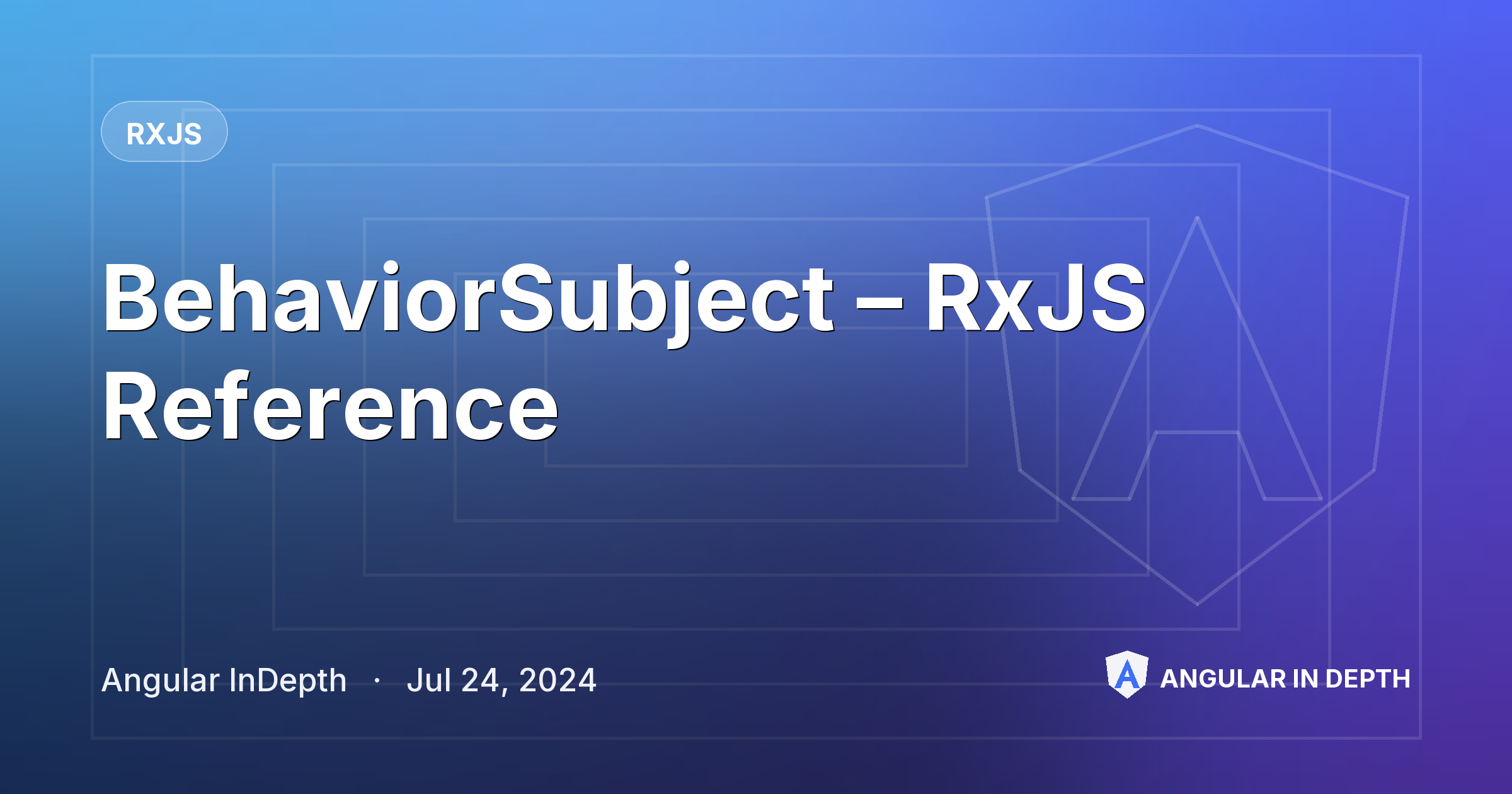 BehaviorSubject – RxJS Reference — RxJS article by Angular InDepth on Angular In Depth