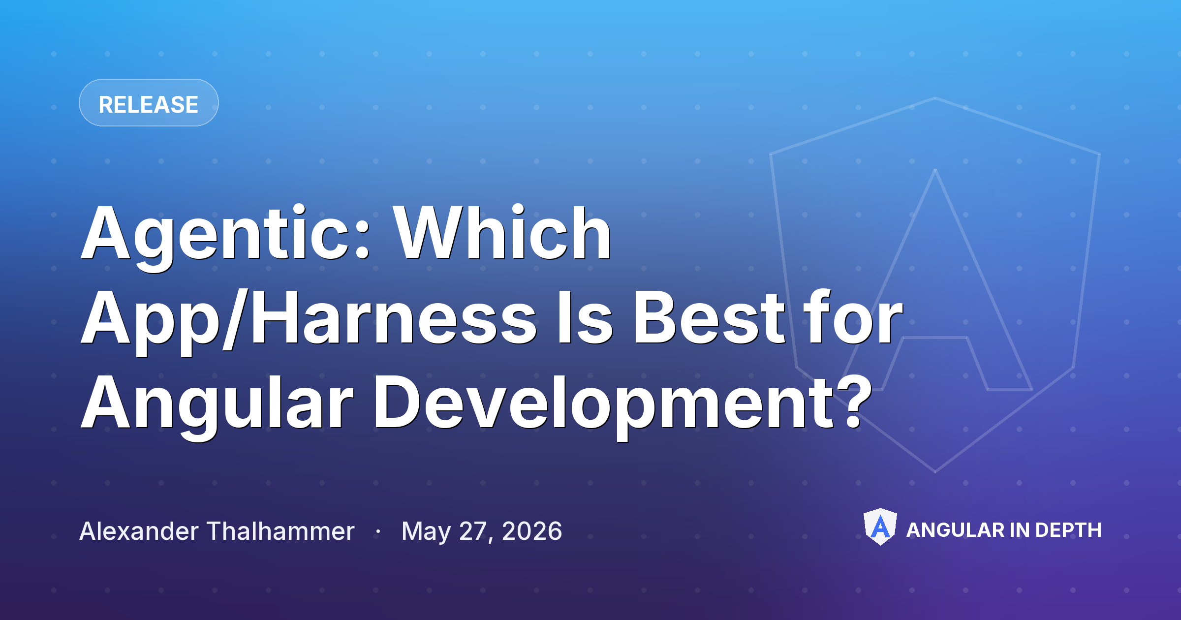 Agentic: Which App/Harness Is Best for Angular Development? Agentic: Which App/Harness Is Best for Angular Development? — Release article by Alexander Thalhammer on Angular In Depth