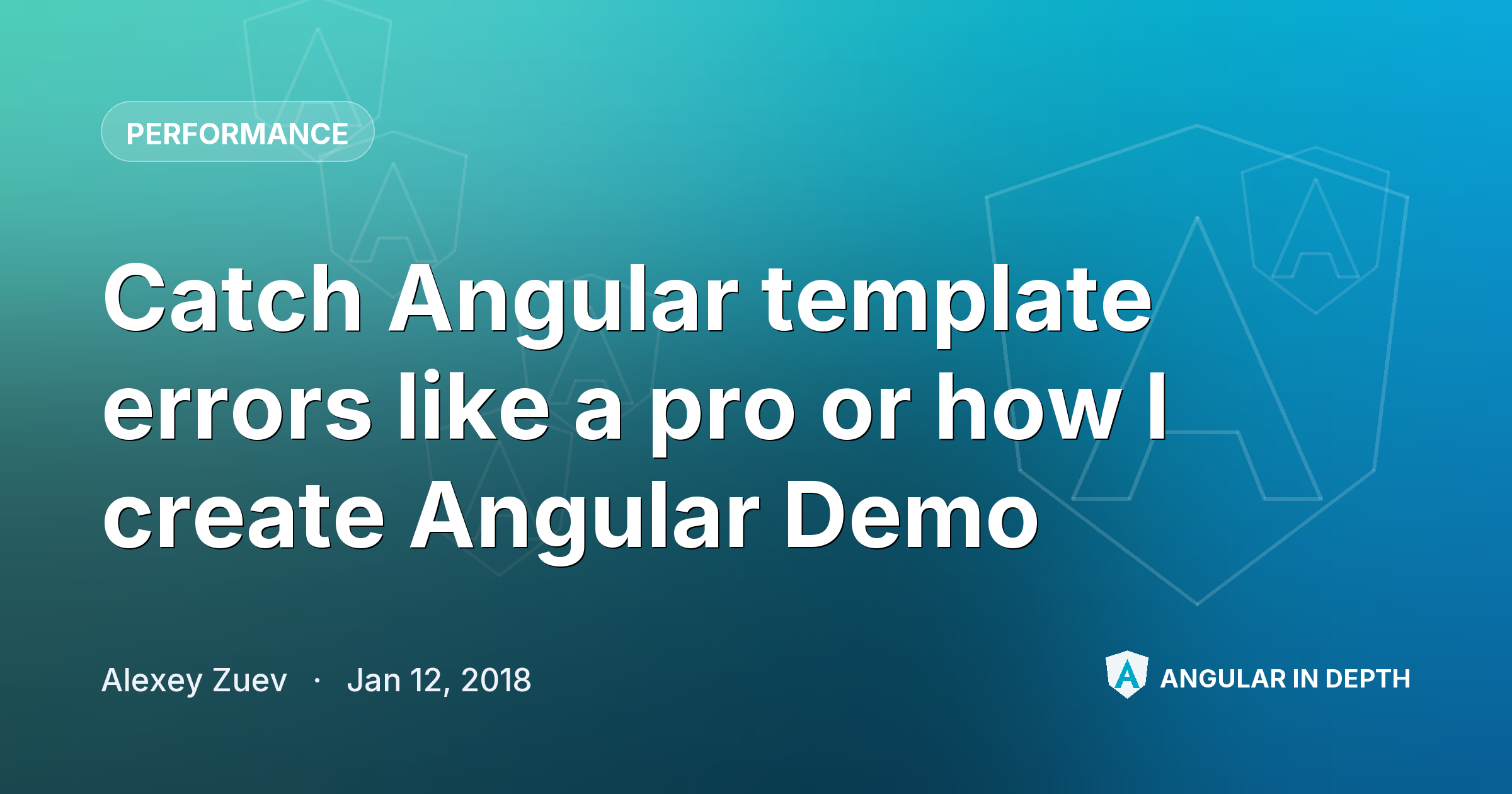 Catch Angular template errors like a pro or how I create Angular Demo — Performance article by Alexey Zuev on Angular In Depth
