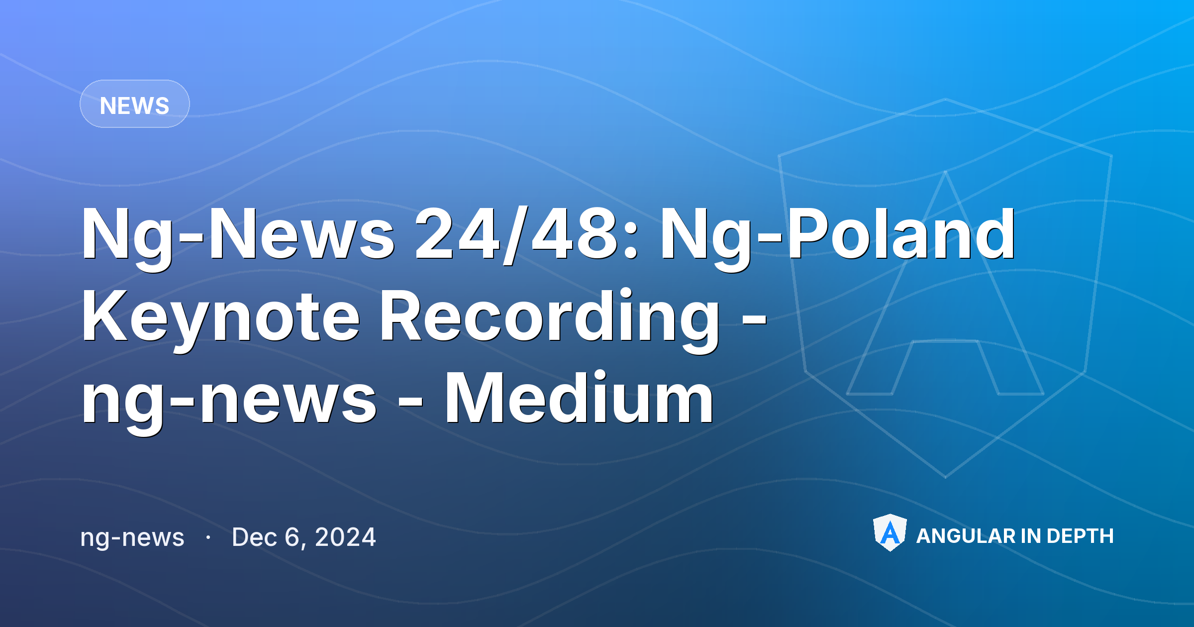 Ng-News 24/48: Ng-Poland Keynote Recording - ng-news - Medium — News article by ng-news on Angular In Depth