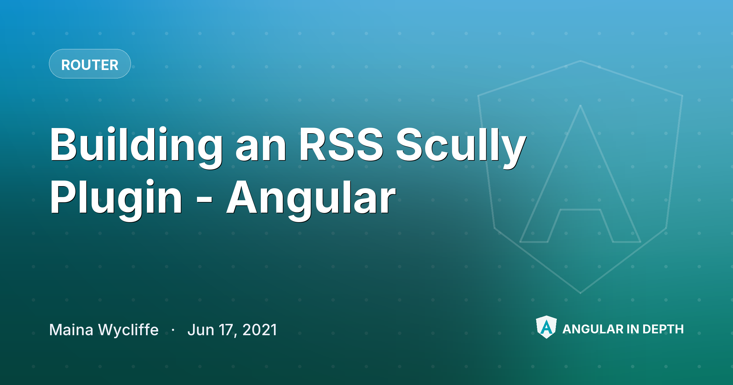 Building an RSS Scully Plugin - Angular — Router article by Maina Wycliffe on Angular In Depth