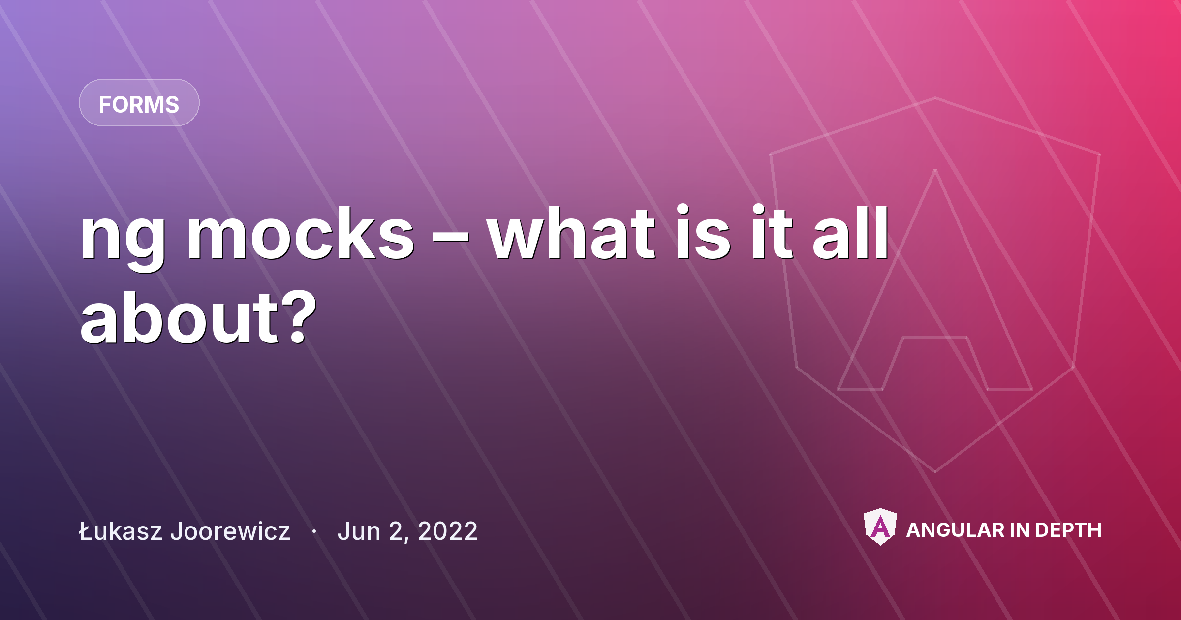 ng mocks – what is it all about? — Forms article by Łukasz Joorewicz on Angular In Depth