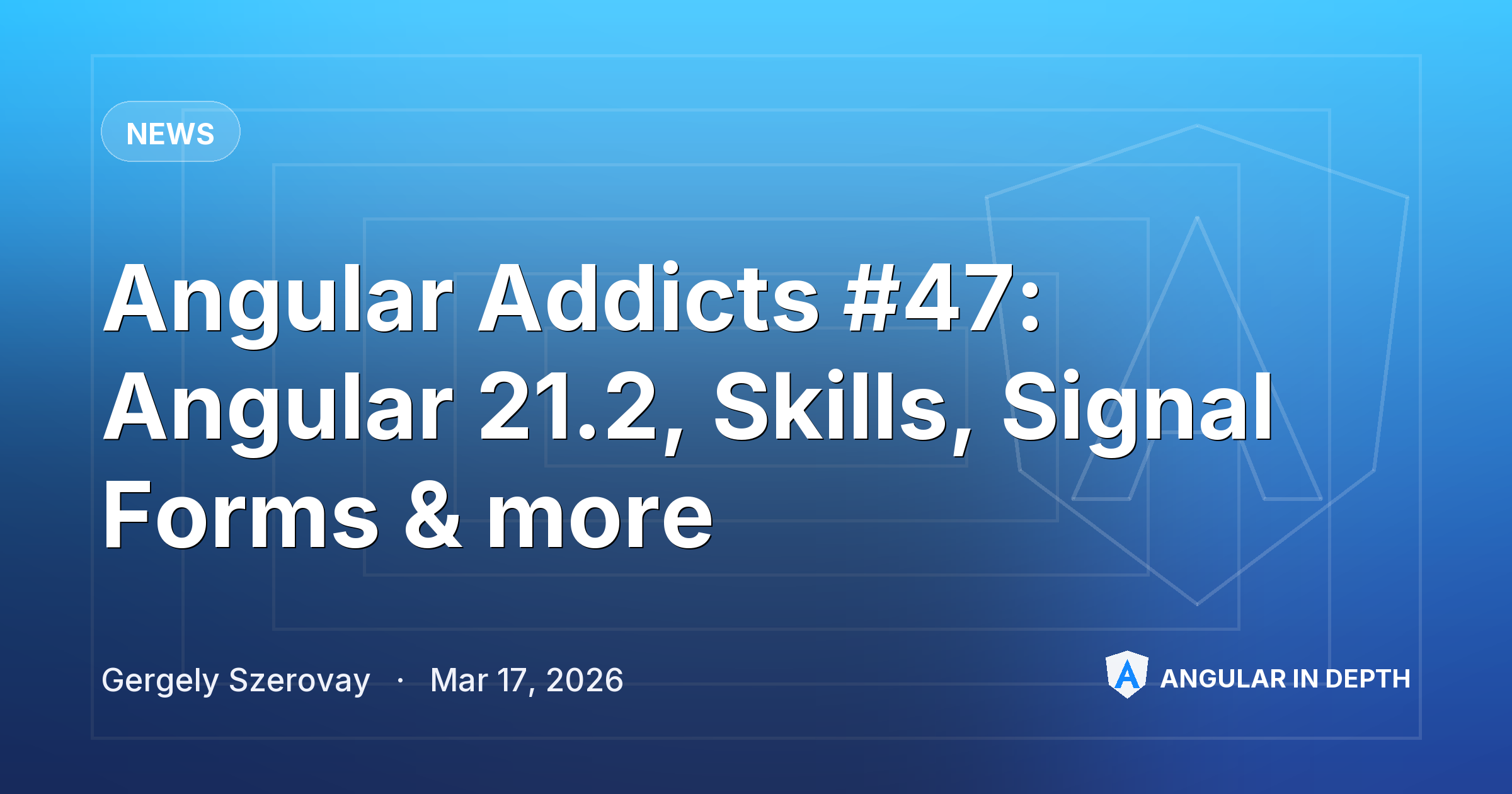 Angular Addicts #47: Angular 21.2, Skills, Signal Forms & more — News article by Gergely Szerovay on Angular In Depth