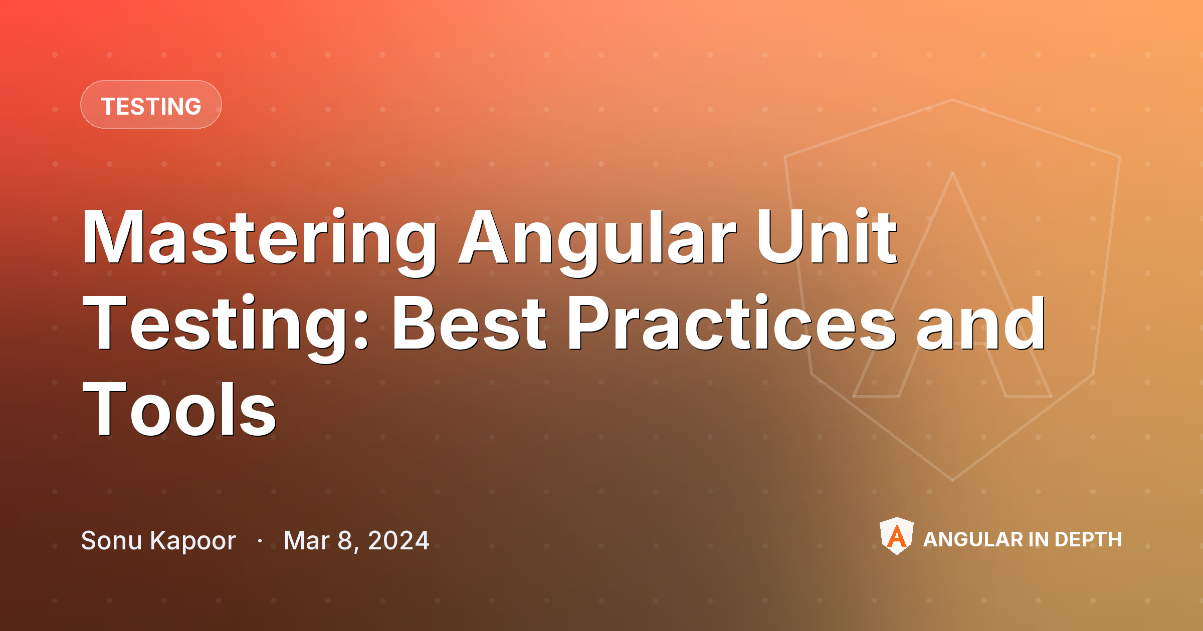 Mastering Angular Unit Testing: Best Practices and Tools Mastering Angular Unit Testing: Best Practices and Tools — Testing article by Sonu Kapoor on Angular In Depth
