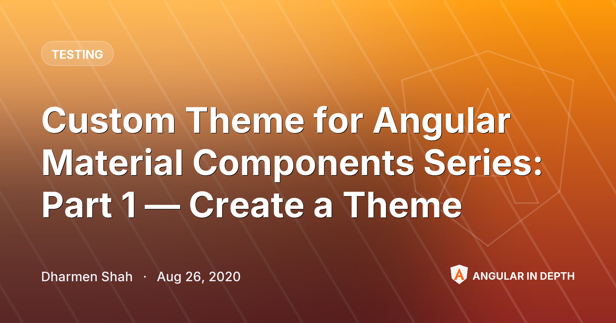 Custom Theme for Angular Material Components Series: Part 1 — Create a Theme — Testing article by Dharmen Shah on Angular In Depth
