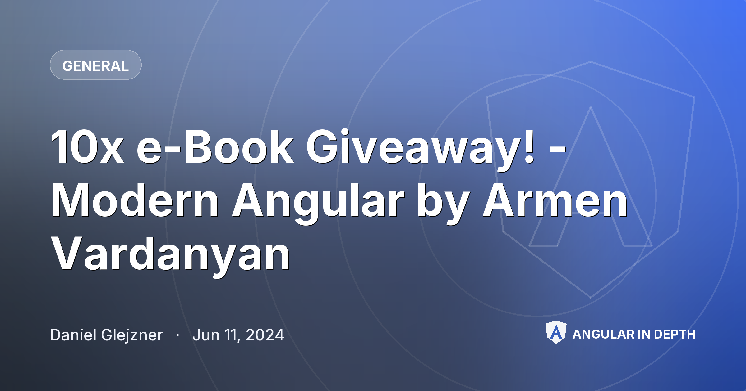 10x e-Book Giveaway! - Modern Angular by Armen Vardanyan — General article by Daniel Glejzner on Angular In Depth