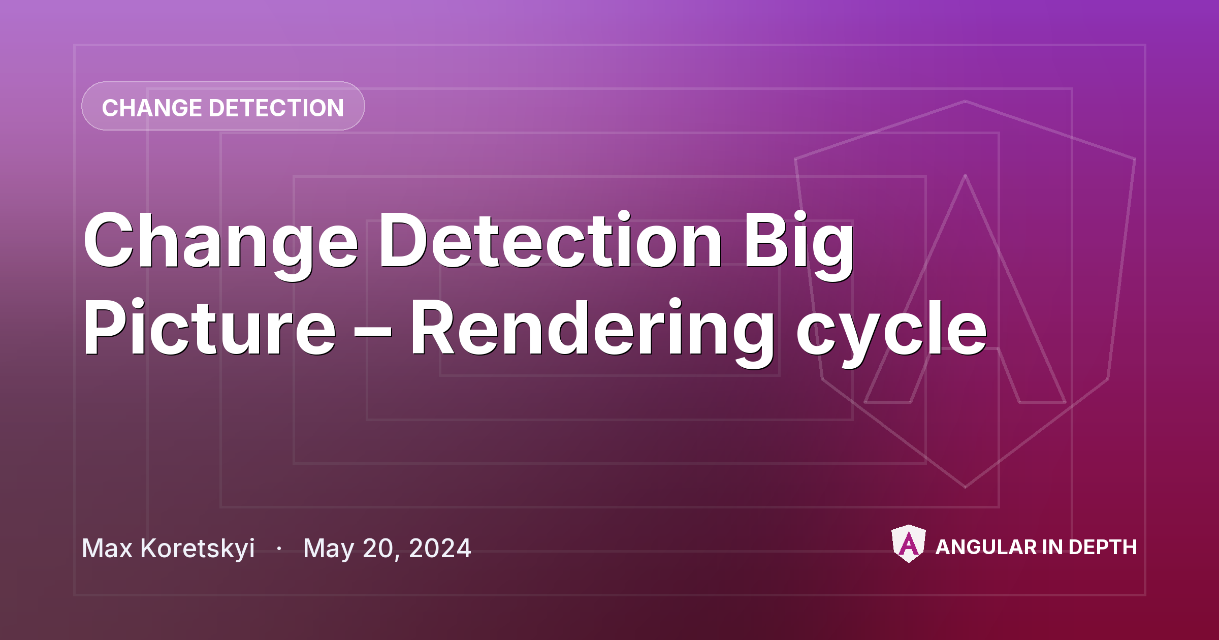 Change Detection Big Picture – Rendering cycle — Change Detection article by Max Koretskyi on Angular In Depth