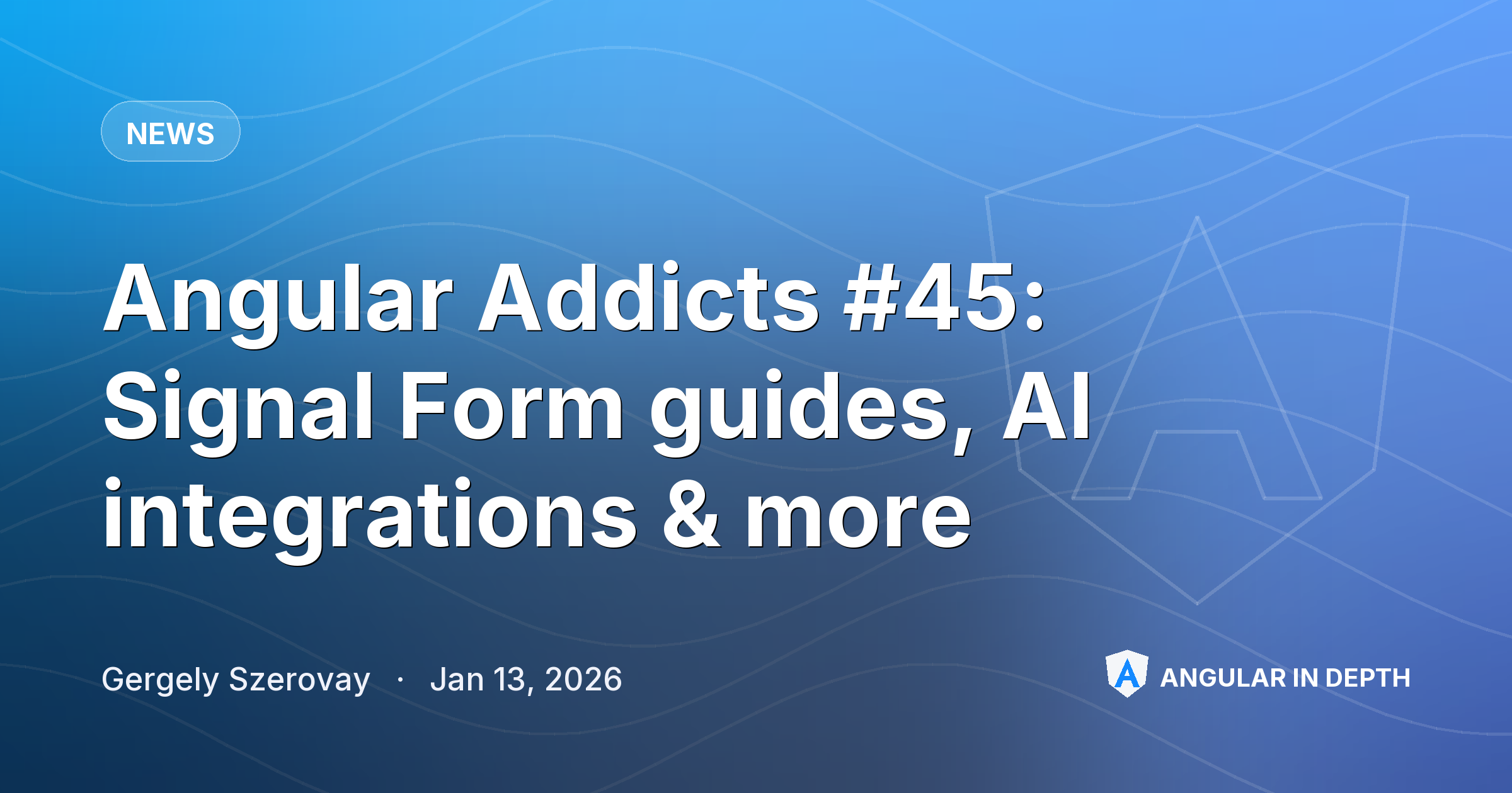 Angular Addicts #45: Signal Form guides, AI integrations & more Angular Addicts #45: Signal Form guides, AI integrations & more — News article by Gergely Szerovay on Angular In Depth