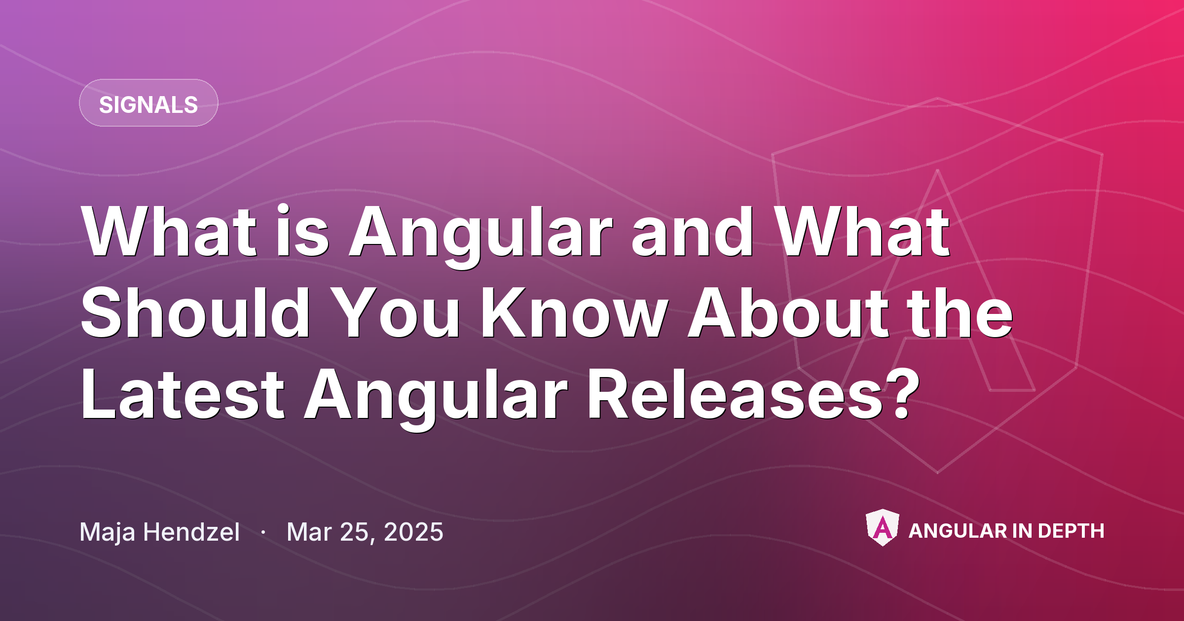What is Angular and What Should You Know About the Latest Angular Releases? — Signals article by Maja Hendzel on Angular In Depth