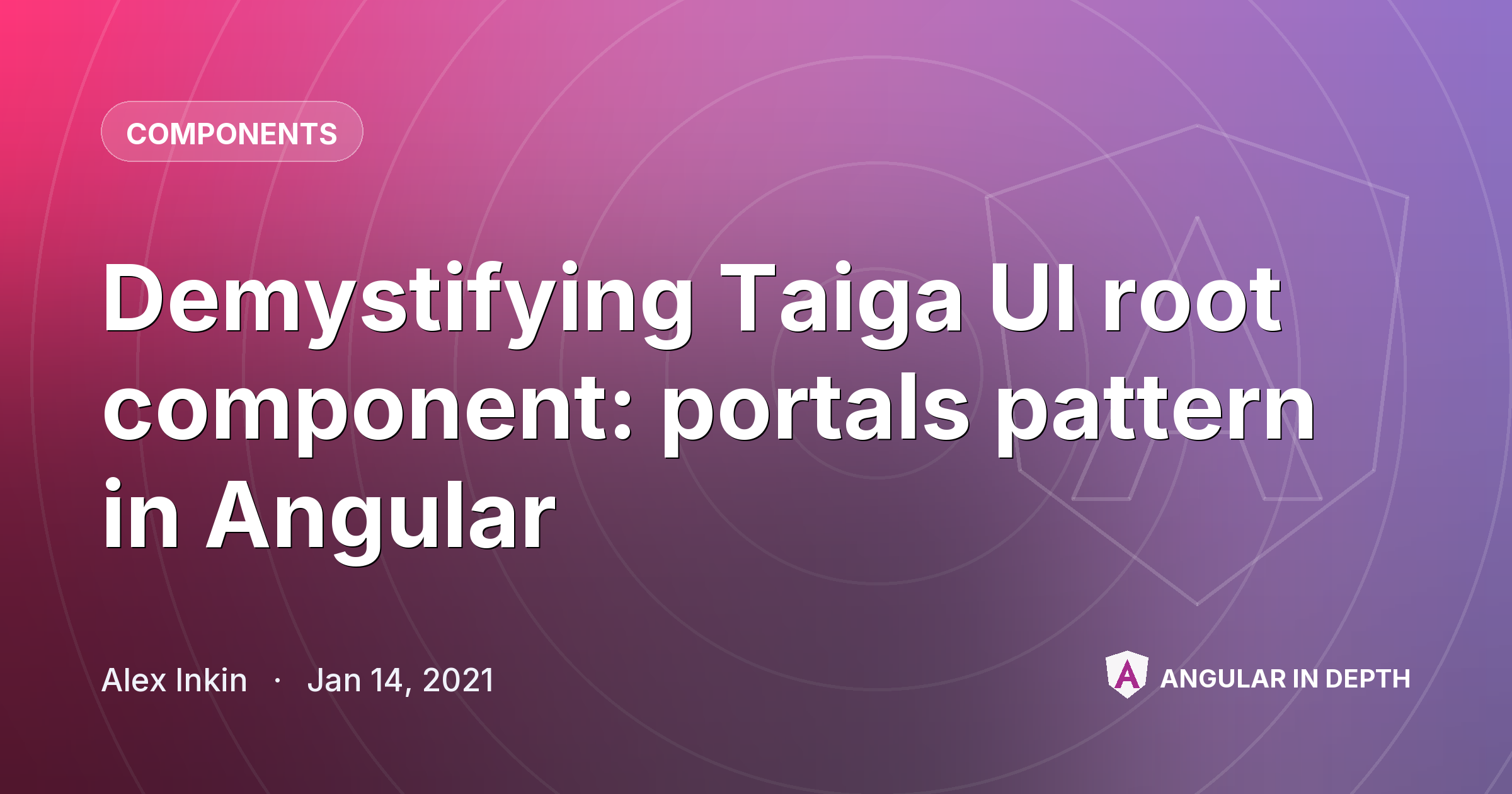Demystifying Taiga UI root component: portals pattern in Angular — Components article by Alex Inkin on Angular In Depth