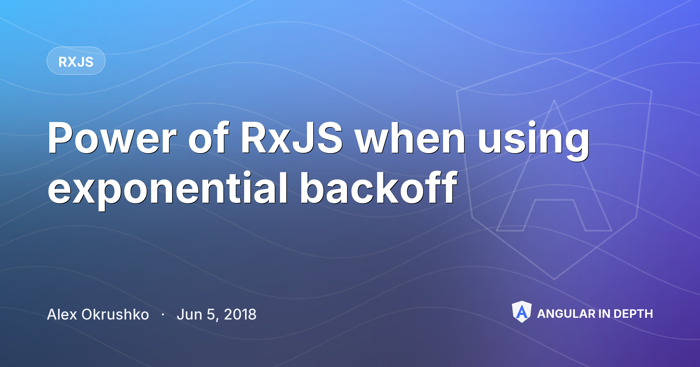 Power of RxJS when using exponential backoff — RxJS article by Alex Okrushko on Angular In Depth