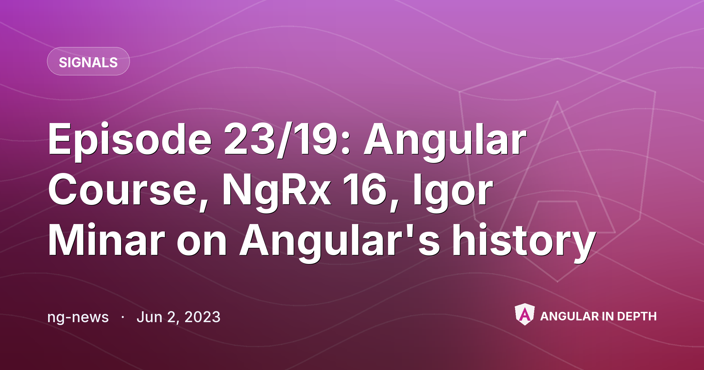 Episode 23/19: Angular Course, NgRx 16, Igor Minar on Angular's history — Signals article by ng-news on Angular In Depth