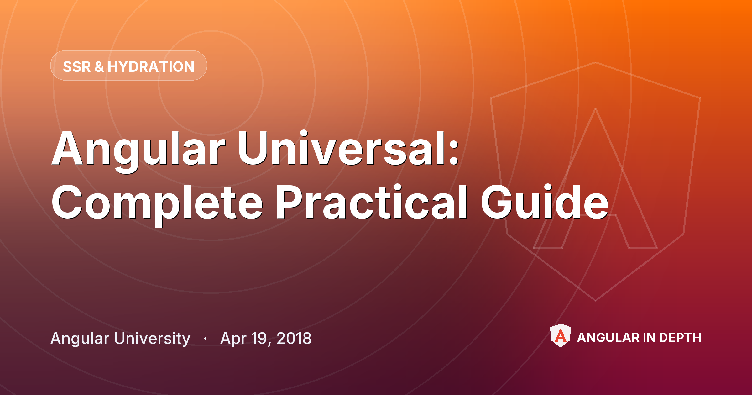 Angular Universal: Complete Practical Guide — SSR & Hydration article by Angular University on Angular In Depth