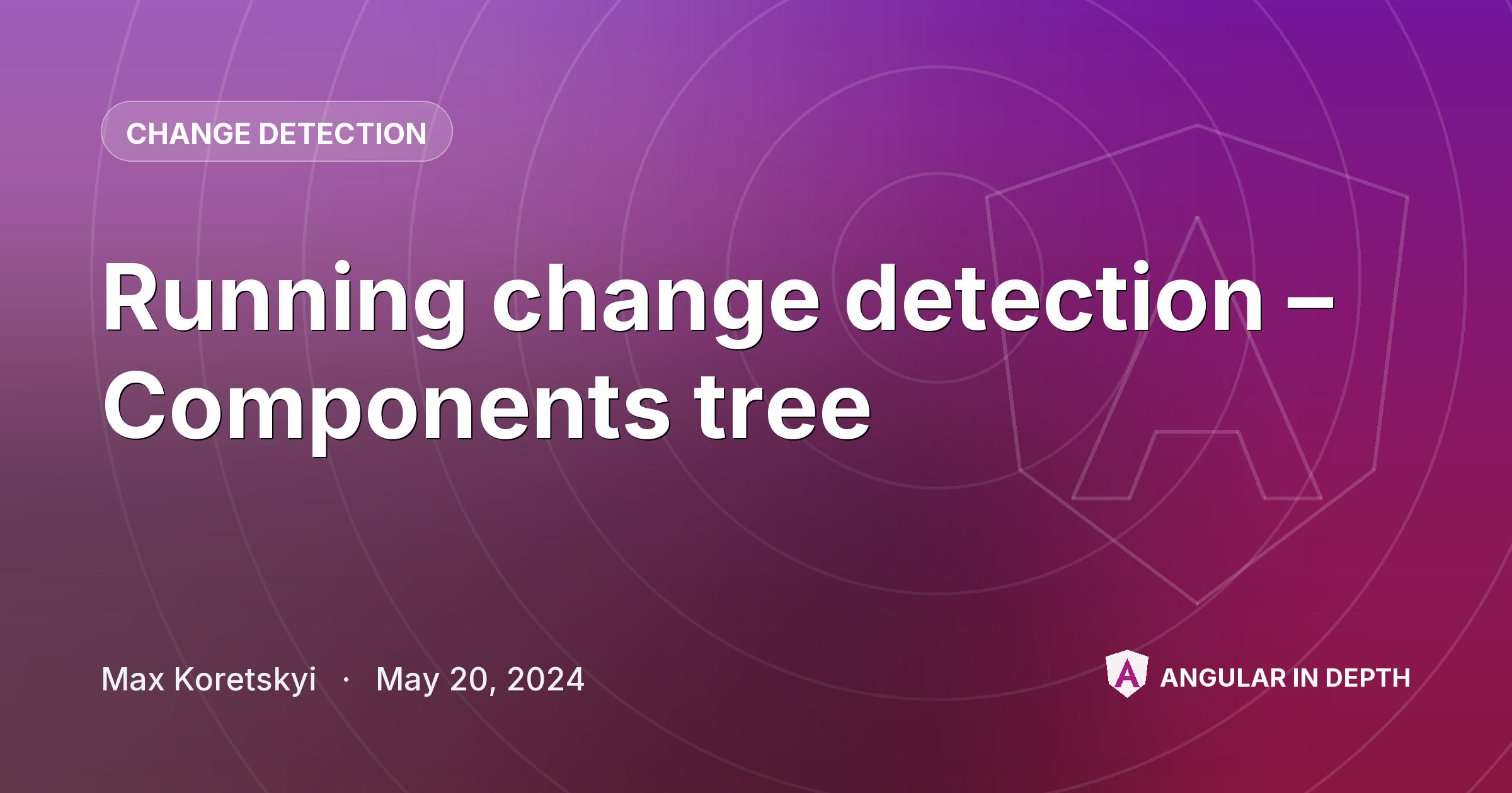 Running change detection – Components tree — Change Detection article by Max Koretskyi on Angular In Depth