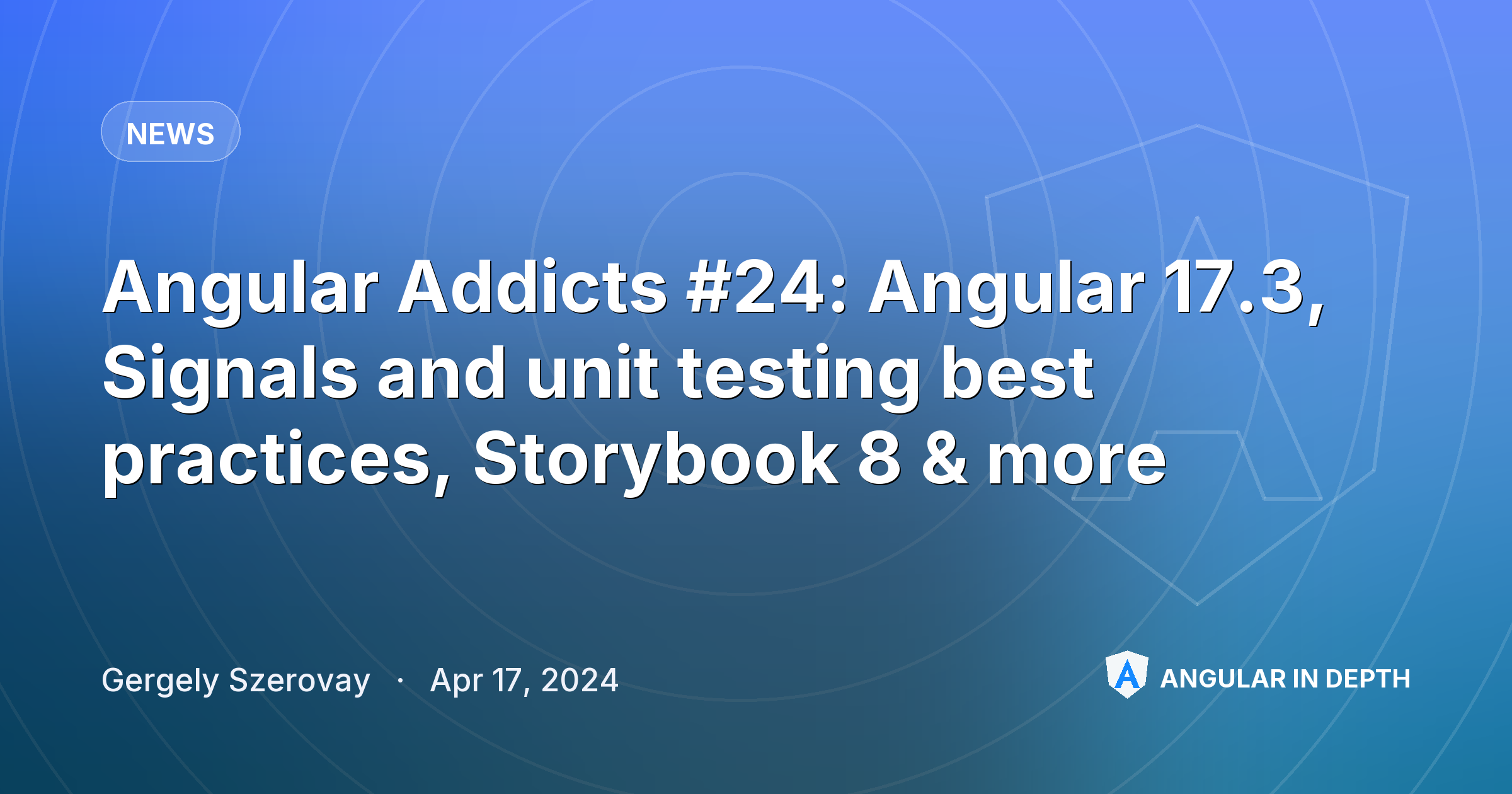 Angular Addicts #24: Angular 17.3, Signals and unit testing best practices, Storybook 8 & more Angular Addicts #24: Angular 17.3, Signals and unit testing best practices, Storybook 8 & more — News article by Gergely Szerovay on Angular In Depth