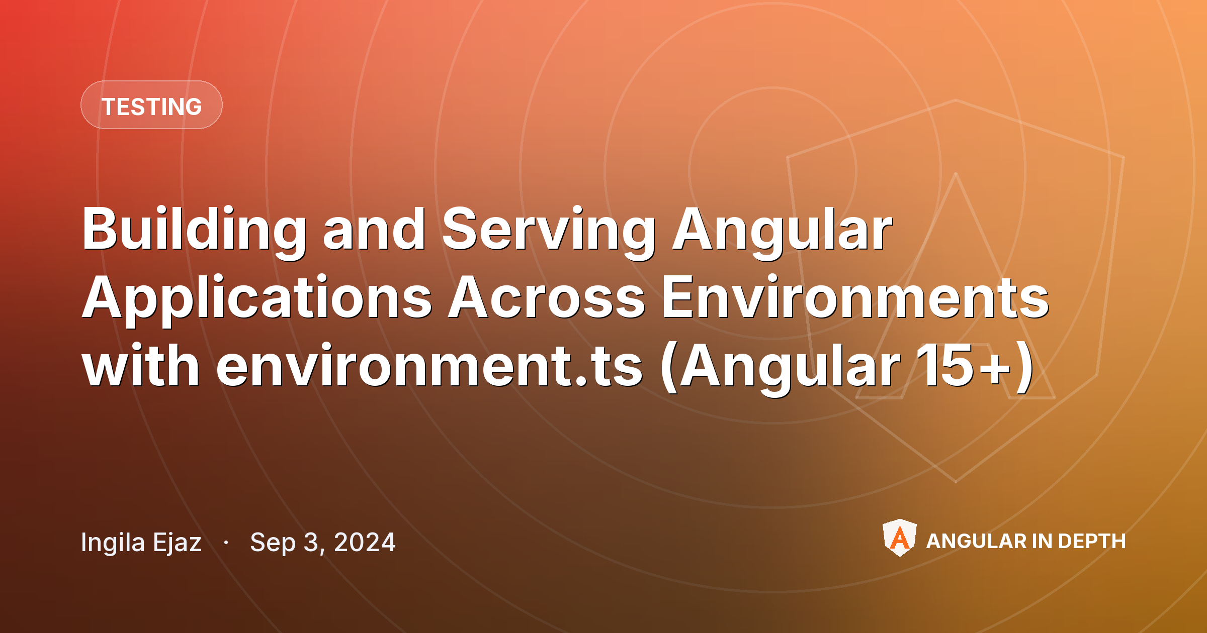 Building and Serving Angular Applications Across Environments with environment.ts (Angular 15+) — Testing article by Ingila Ejaz on Angular In Depth