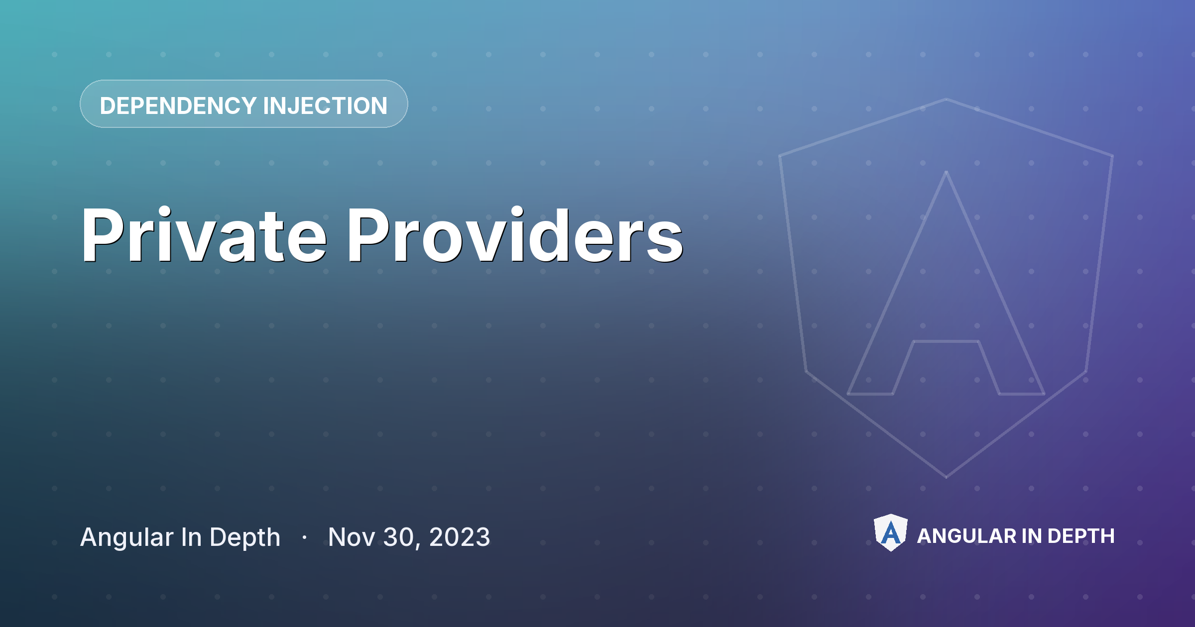 Private Providers — Dependency Injection article by Angular In Depth on Angular In Depth