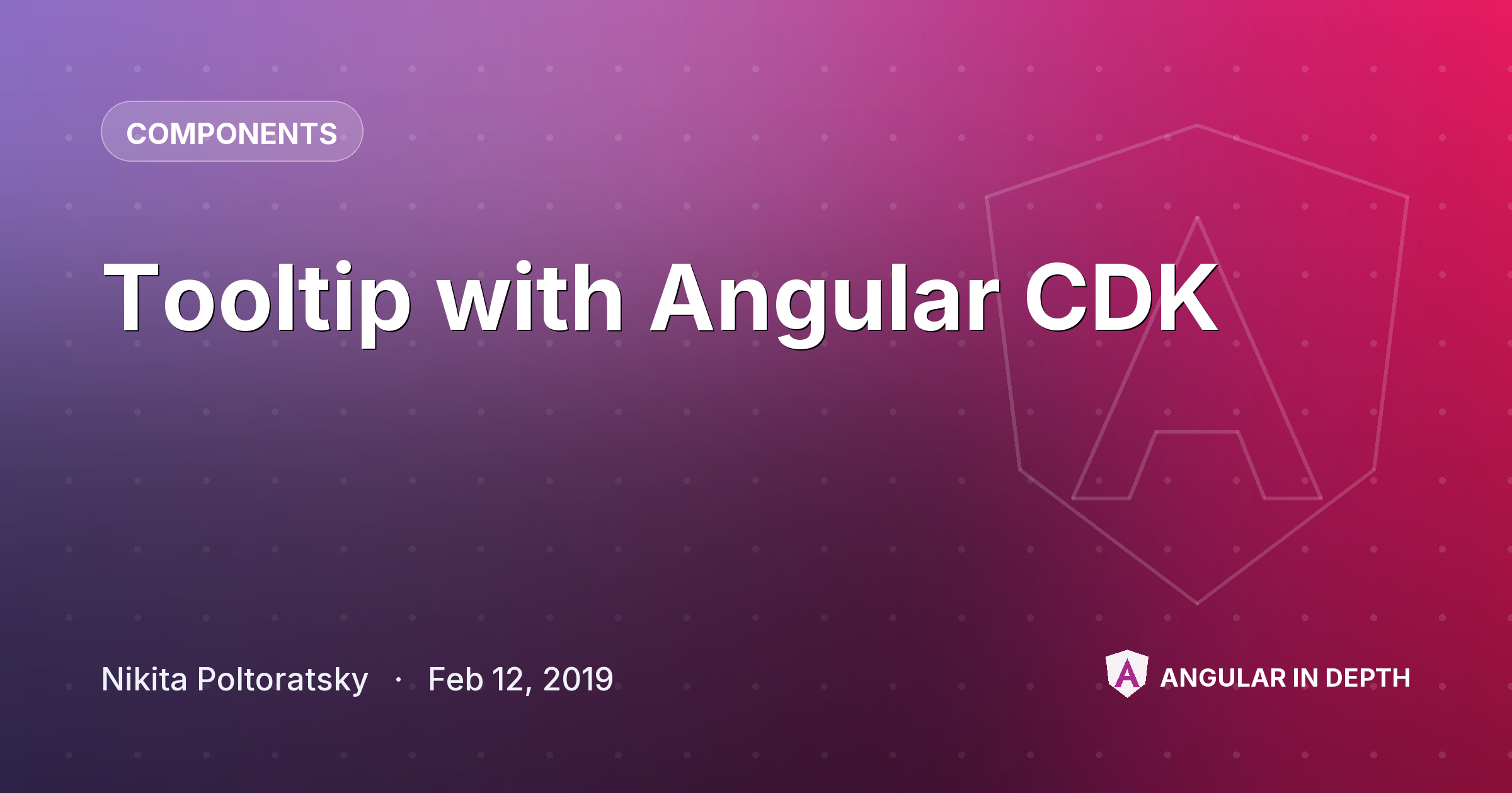 Tooltip with Angular CDK — Components article by Nikita Poltoratsky on Angular In Depth