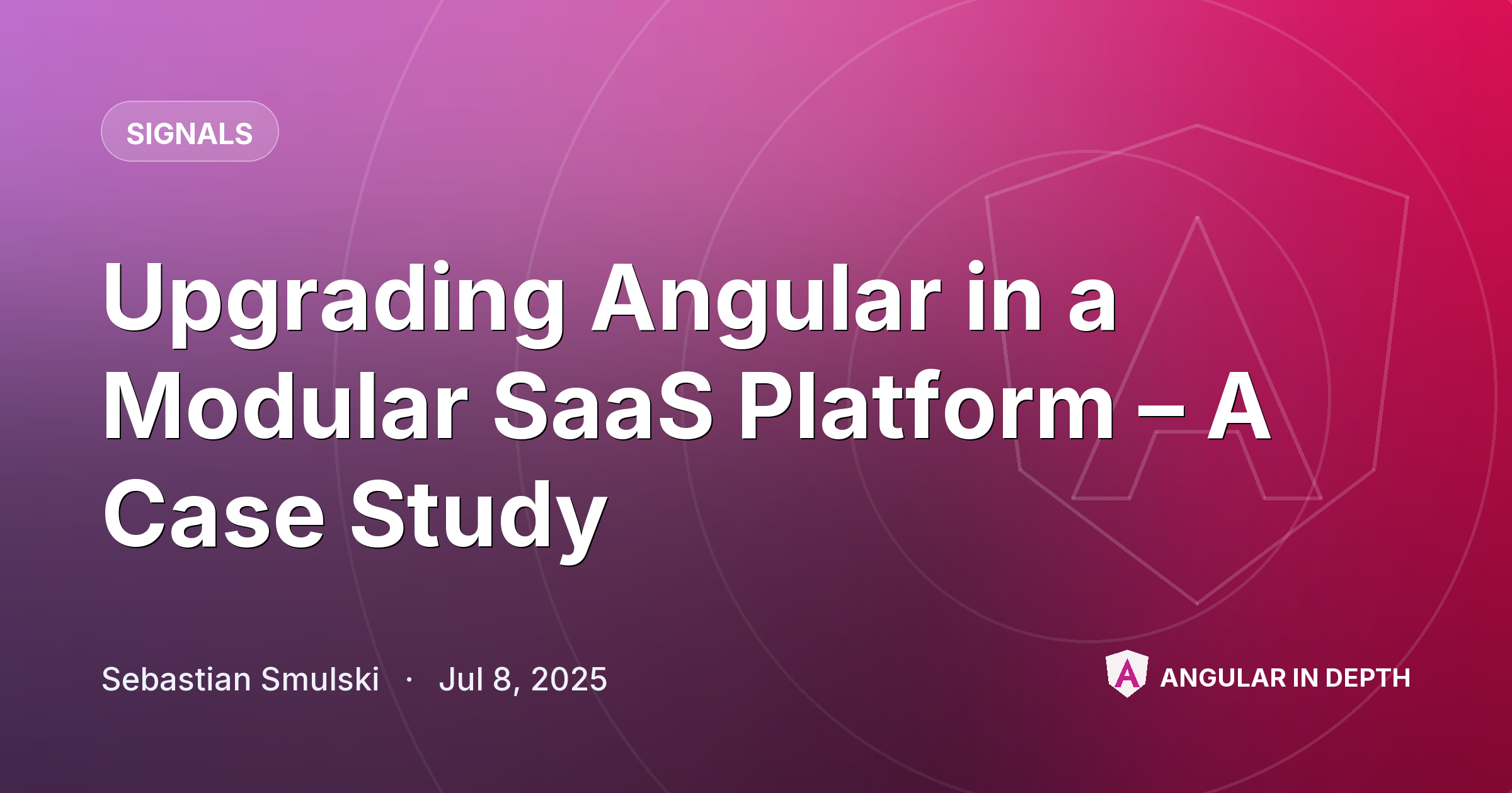 Upgrading Angular in a Modular SaaS Platform – A Case Study — Signals article by Sebastian Smulski on Angular In Depth