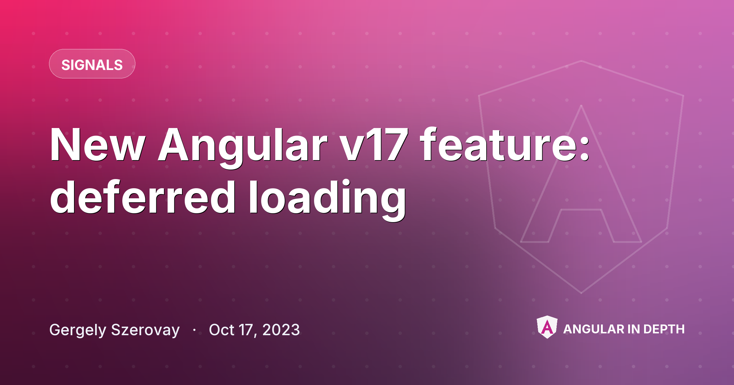 New Angular v17 feature: deferred loading — Signals article by Gergely Szerovay on Angular In Depth