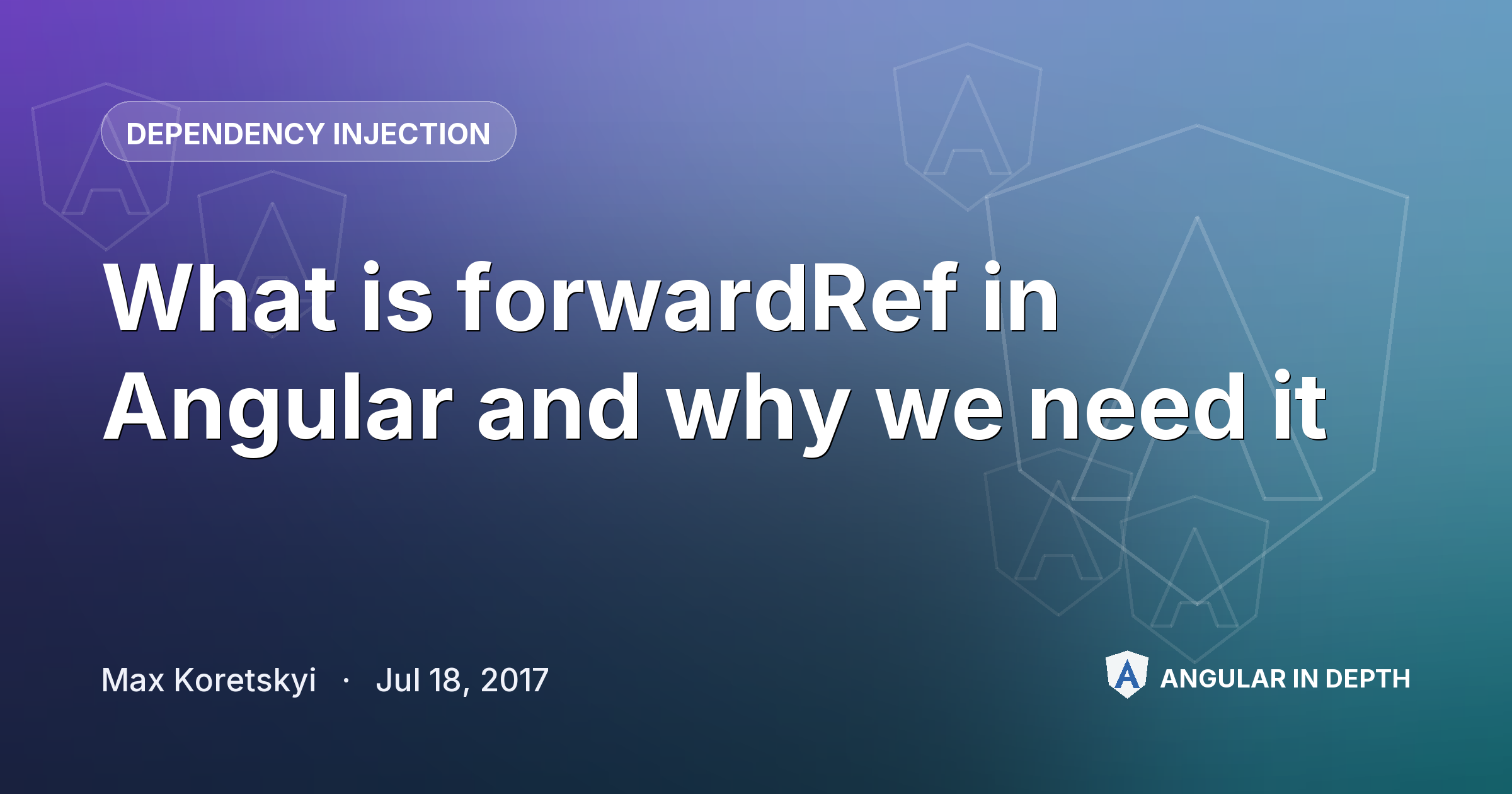 What is `forwardRef` in Angular and why we need it — Dependency Injection article by Max Koretskyi on Angular In Depth
