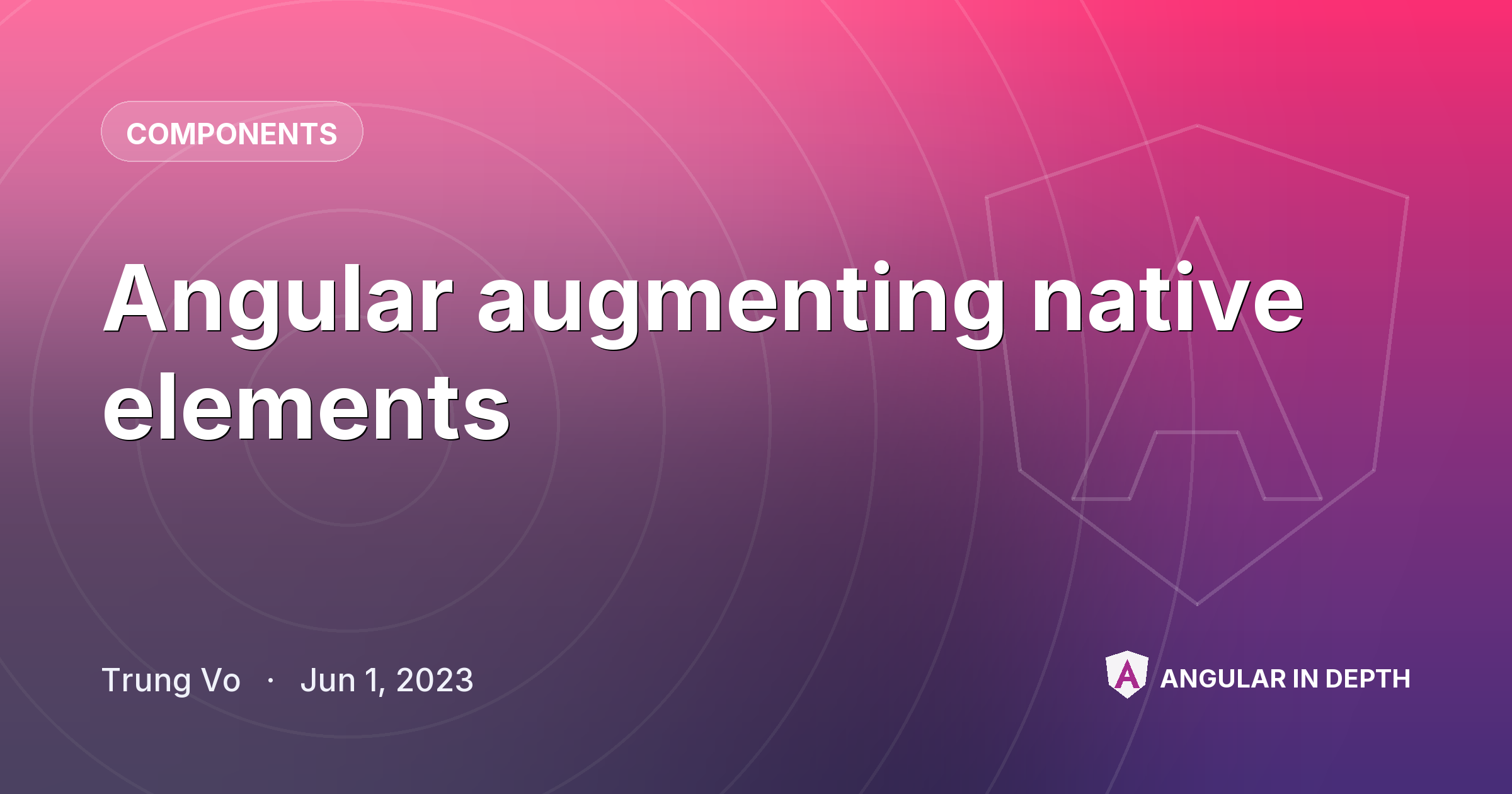 Angular augmenting native elements — Components article by Trung Vo on Angular In Depth