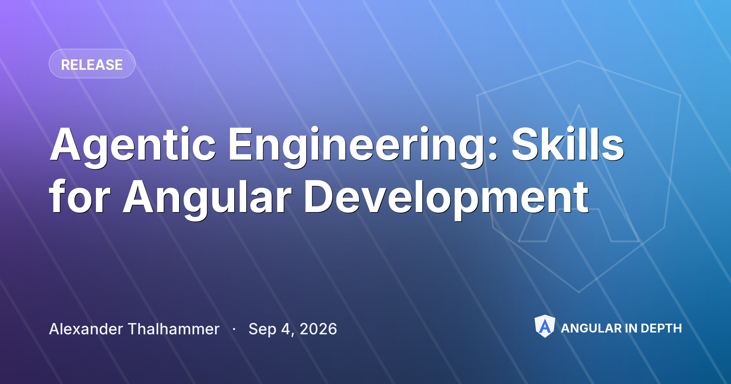 Agentic Engineering: Skills for Angular Development — Release article by Alexander Thalhammer on Angular In Depth
