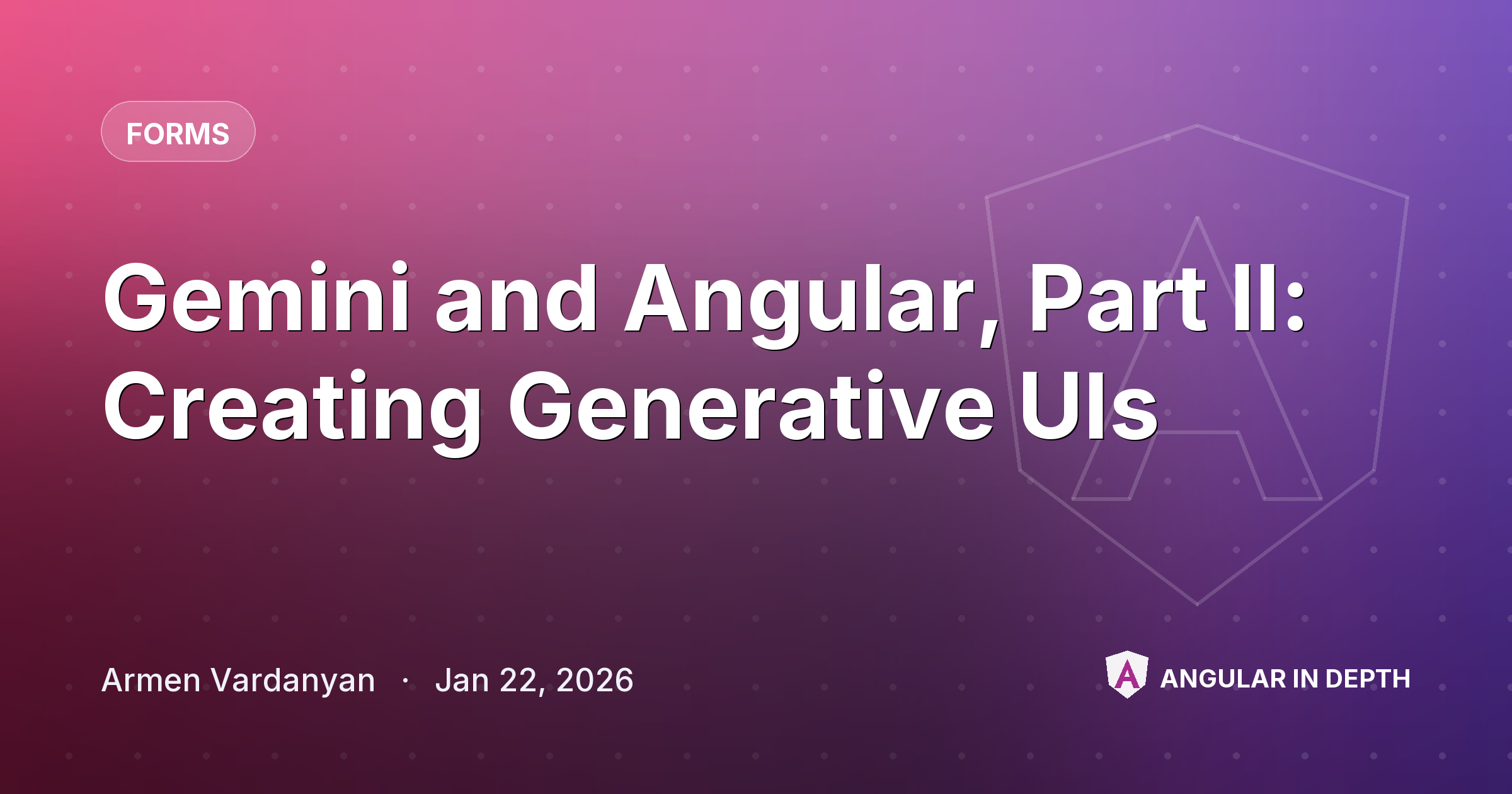Gemini and Angular, Part II: Creating Generative UIs — Forms article by Armen Vardanyan on Angular In Depth
