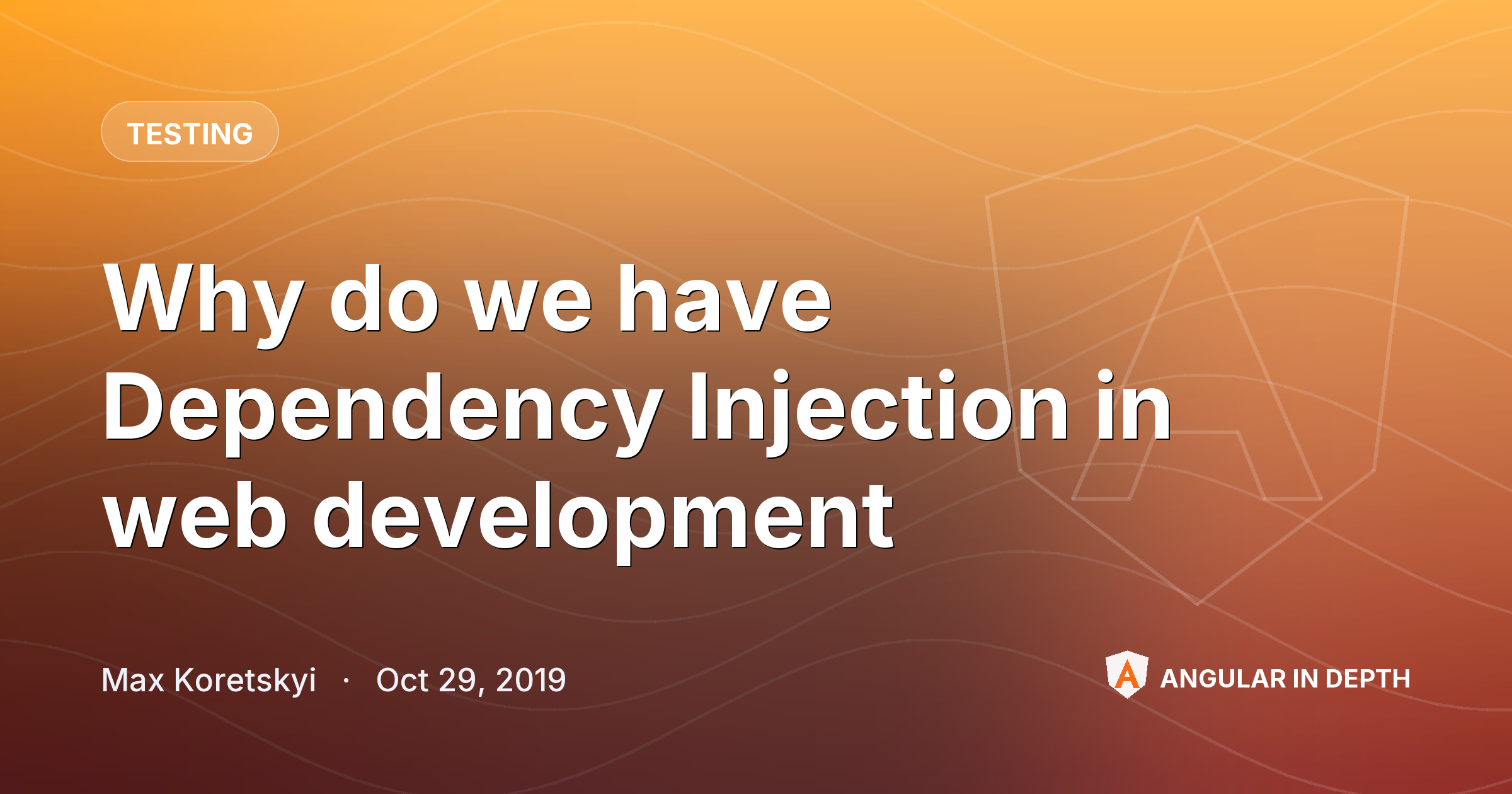 Why do we have Dependency Injection in web development — Testing article by Max Koretskyi on Angular In Depth