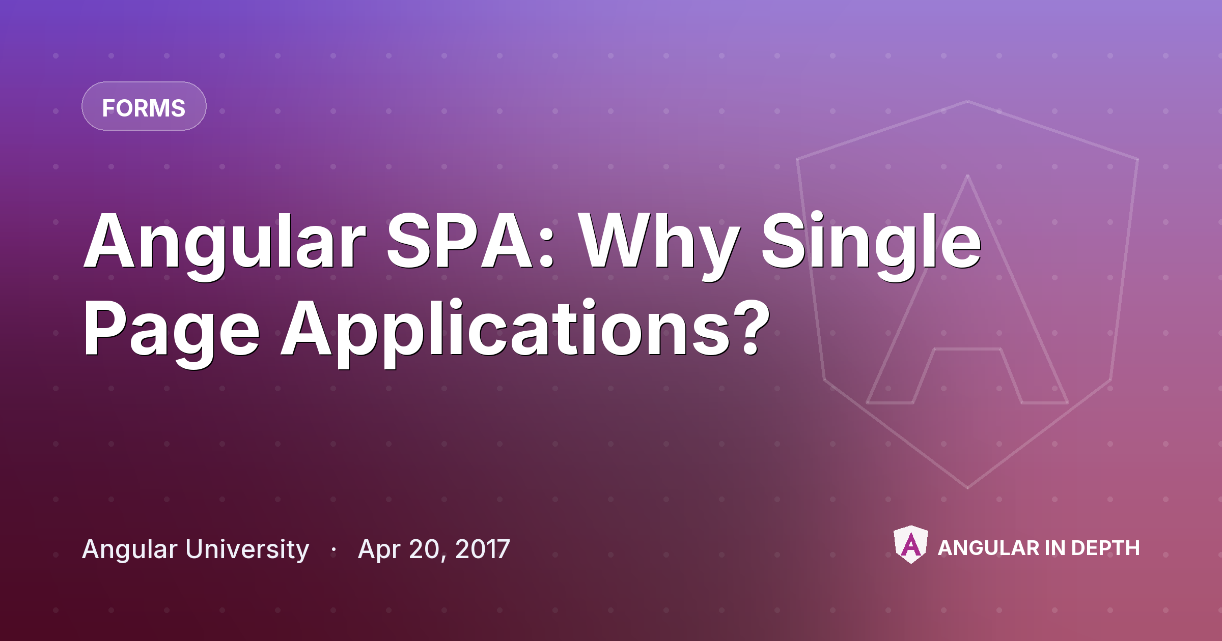 Angular SPA: Why Single Page Applications? Angular SPA: Why Single Page Applications? — Forms article by Angular University on Angular In Depth