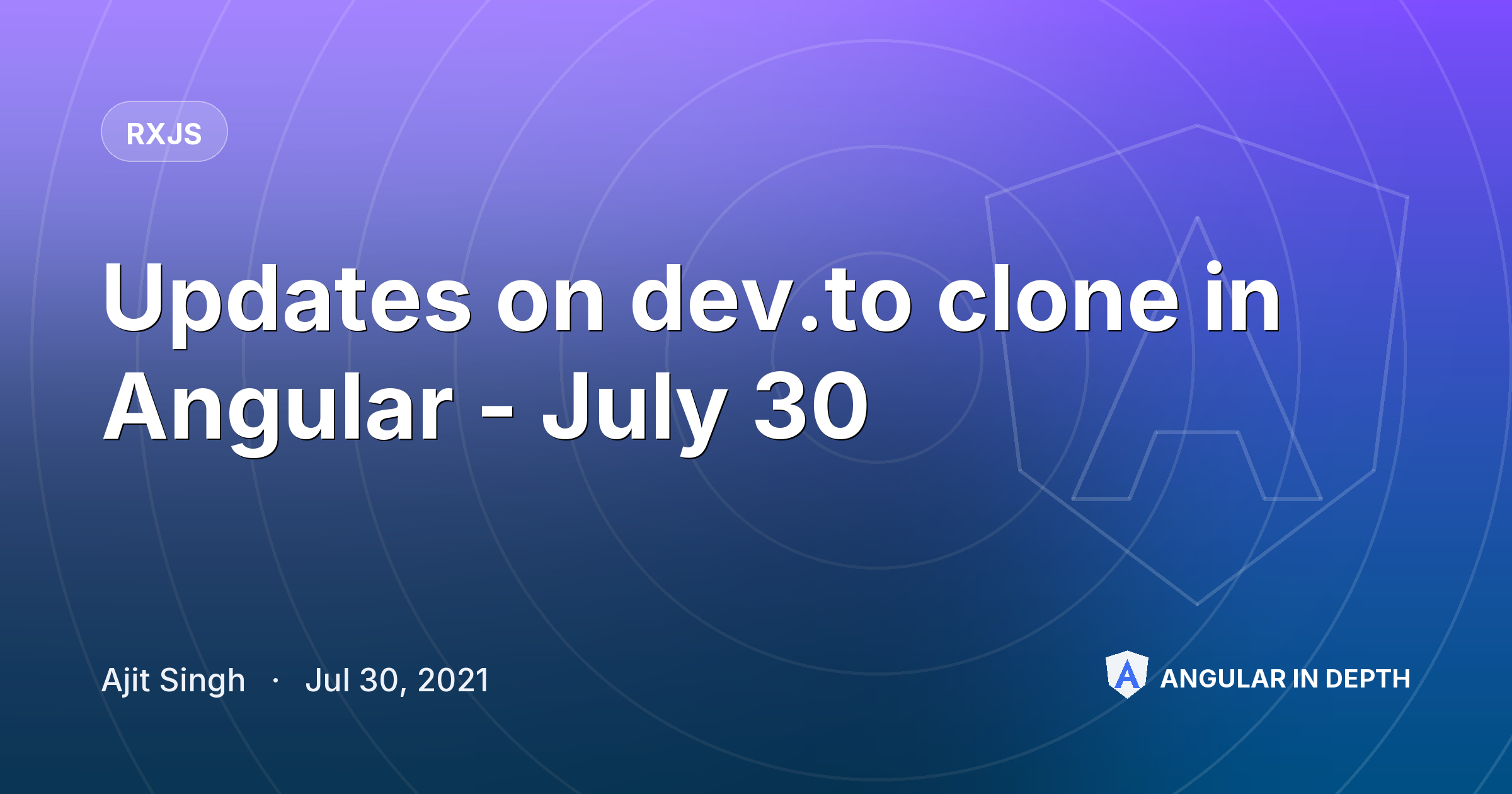 Updates on dev.to clone in Angular - July 30 — RxJS article by Ajit Singh on Angular In Depth