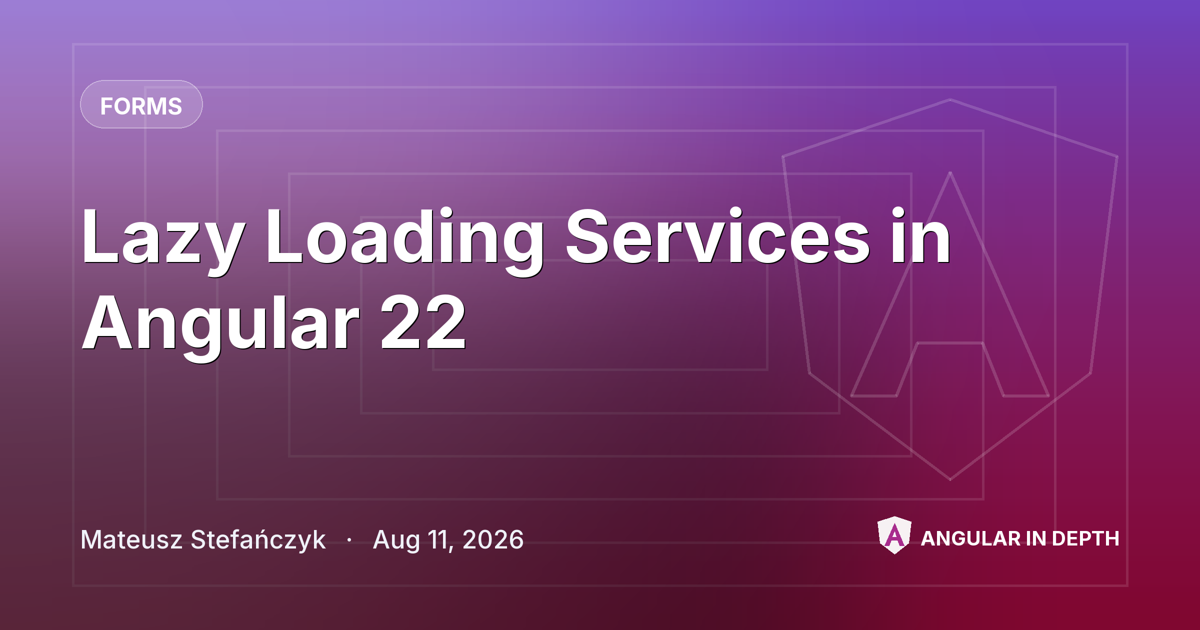 Lazy Loading Services in Angular 22 — Forms article by Mateusz Stefańczyk on Angular In Depth