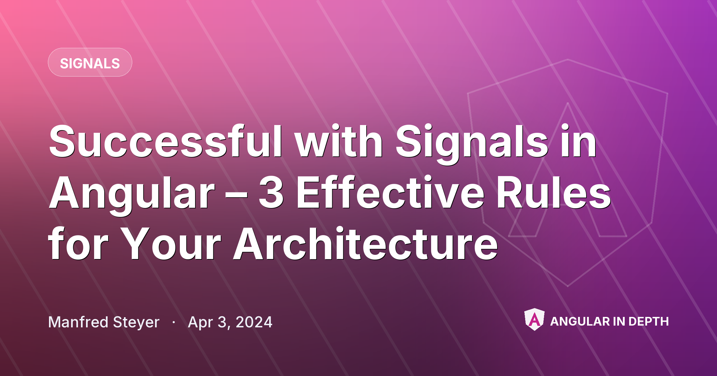 Successful with Signals in Angular – 3 Effective Rules for Your Architecture — Signals article by Manfred Steyer on Angular In Depth