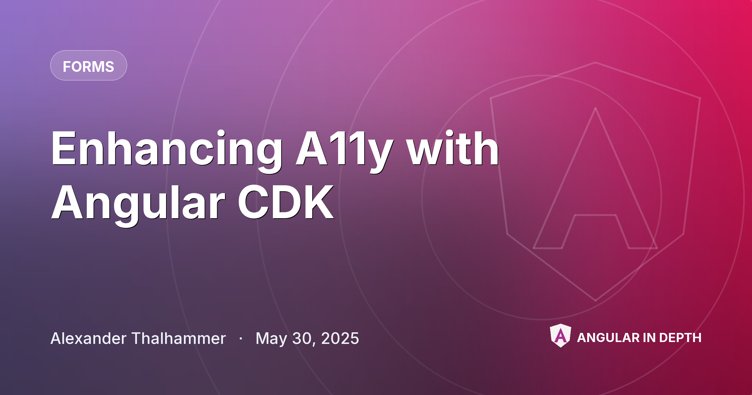 Enhancing A11y with Angular CDK — Forms article by Alexander Thalhammer on Angular In Depth