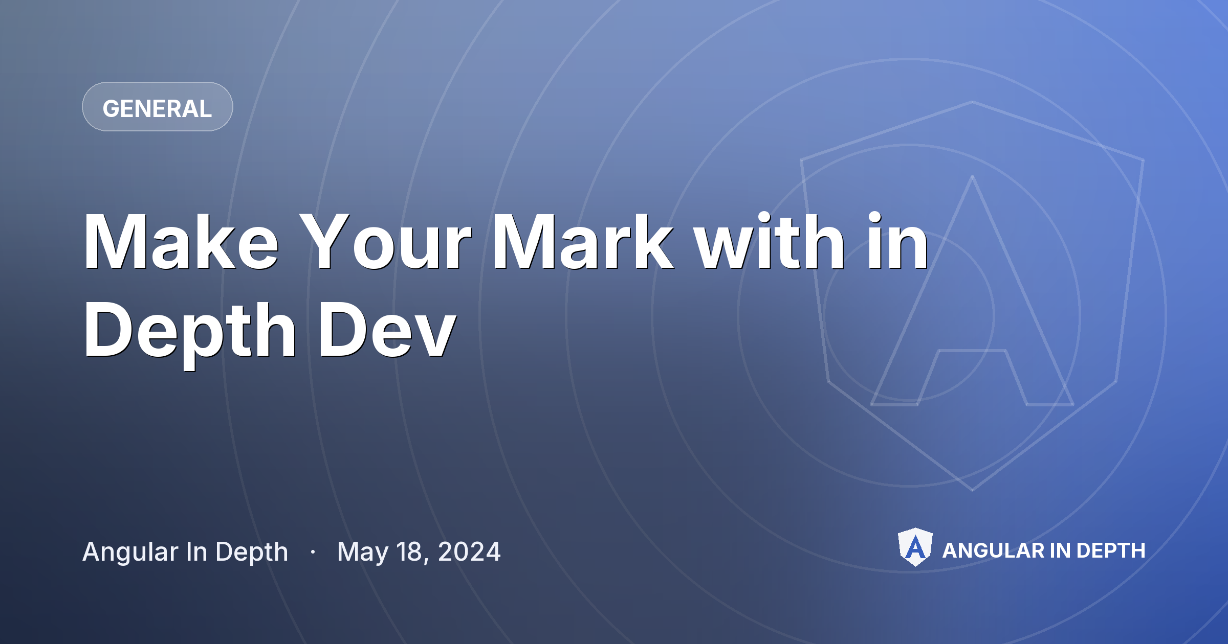 Make Your Mark with in Depth Dev — General article by Angular In Depth on Angular In Depth