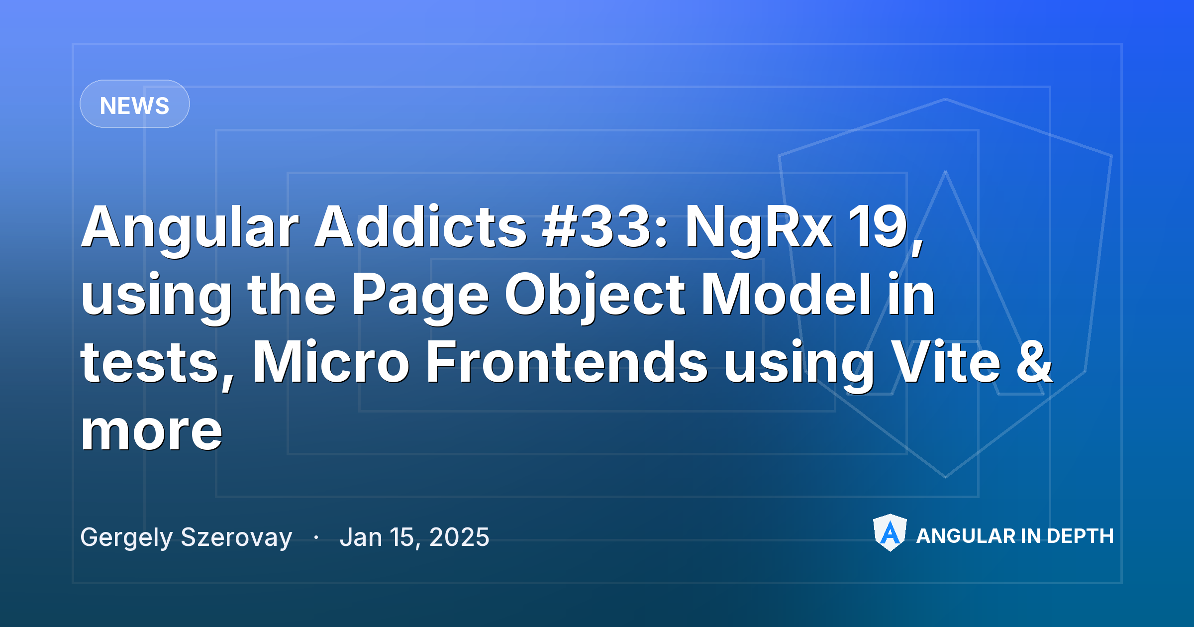 Angular Addicts #33: NgRx 19, using the Page Object Model in tests, Micro Frontends using Vite & more Angular Addicts #33: NgRx 19, using the Page Object Model in tests, Micro Frontends using Vite & more — News article by Gergely Szerovay on Angular In Depth