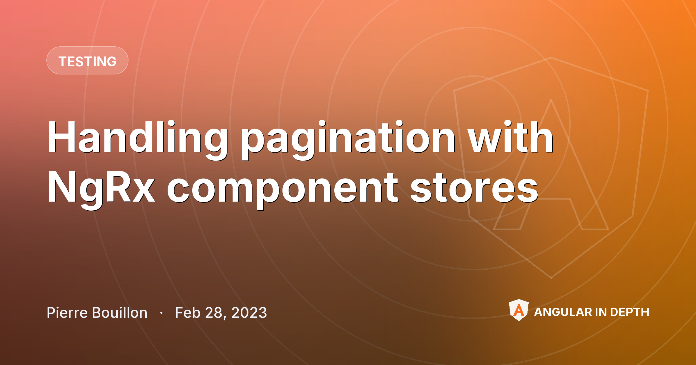 Handling pagination with NgRx component stores — Testing article by Pierre Bouillon on Angular In Depth
