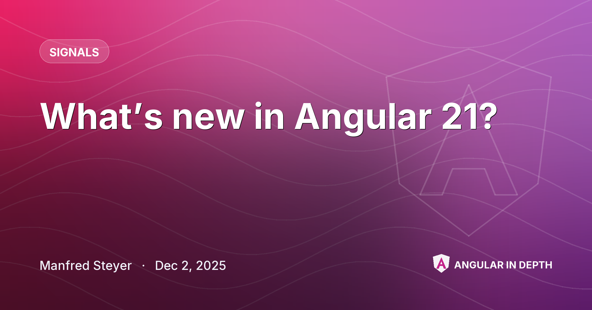What’s new in Angular 21? — Signals article by Manfred Steyer on Angular In Depth