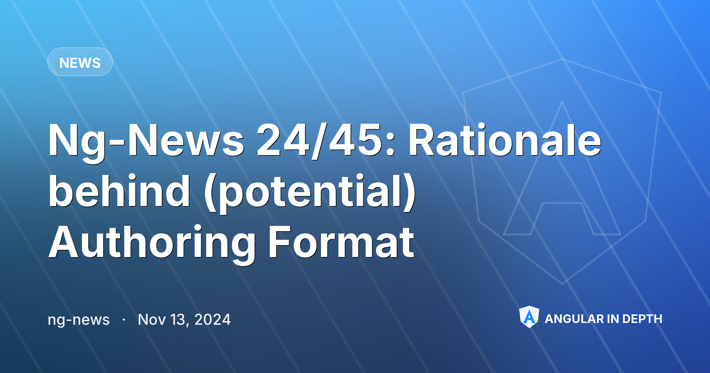 Ng-News 24/45: Rationale behind (potential) Authoring Format Ng-News 24/45: Rationale behind (potential) Authoring Format — News article by ng-news on Angular In Depth